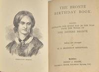 [BRONTE, Charlotte (1816-1855), Emily (1818-1848), and Anne (1820-1849)]. ISHERWOOD, M.E. Bradshaw. The Bronte Birthday Book. Containing Extracts For Every Day In The Year From The Works of The Sisters Bronte. London: Henry J. Drane, no date, [but ca. 1899 or later].