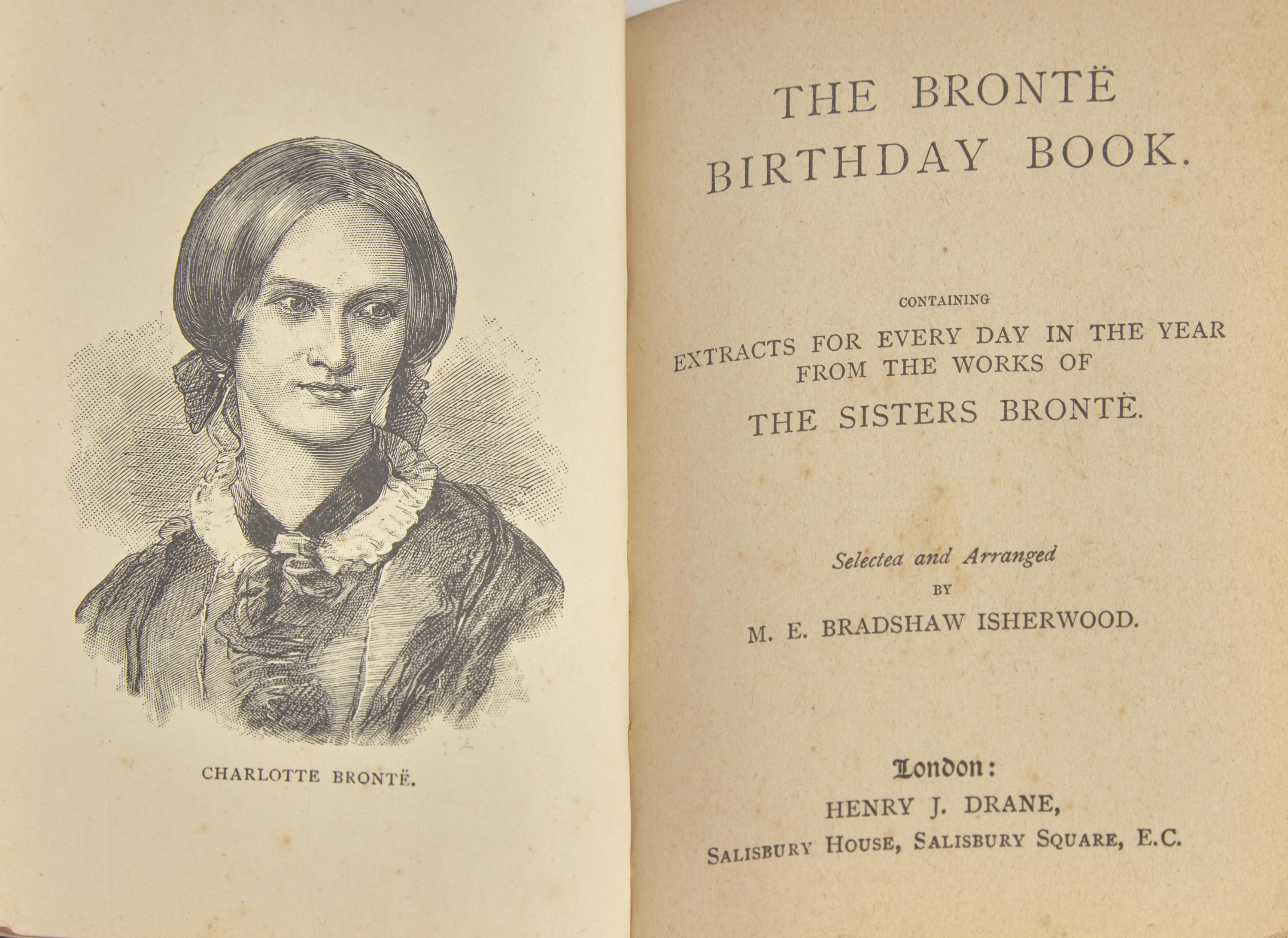 [BRONTE, Charlotte (1816-1855), Emily (1818-1848), and Anne (1820-1849)]. ISHERWOOD, M.E. Bradshaw. The Bronte Birthday Book. Containing Extracts For Every Day In The Year From The Works of The Sisters Bronte. London: Henry J. Drane, no date, [but ca. 1899 or later].