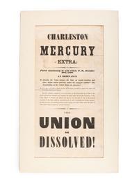 [CIVIL WAR]. Charleston Mercury Extra:...The Union is Dissolved! [Charleston, SC]: [Charleston Mercury], 20 December 1860. THE FIRST CONFEDERATE IMPRINT.