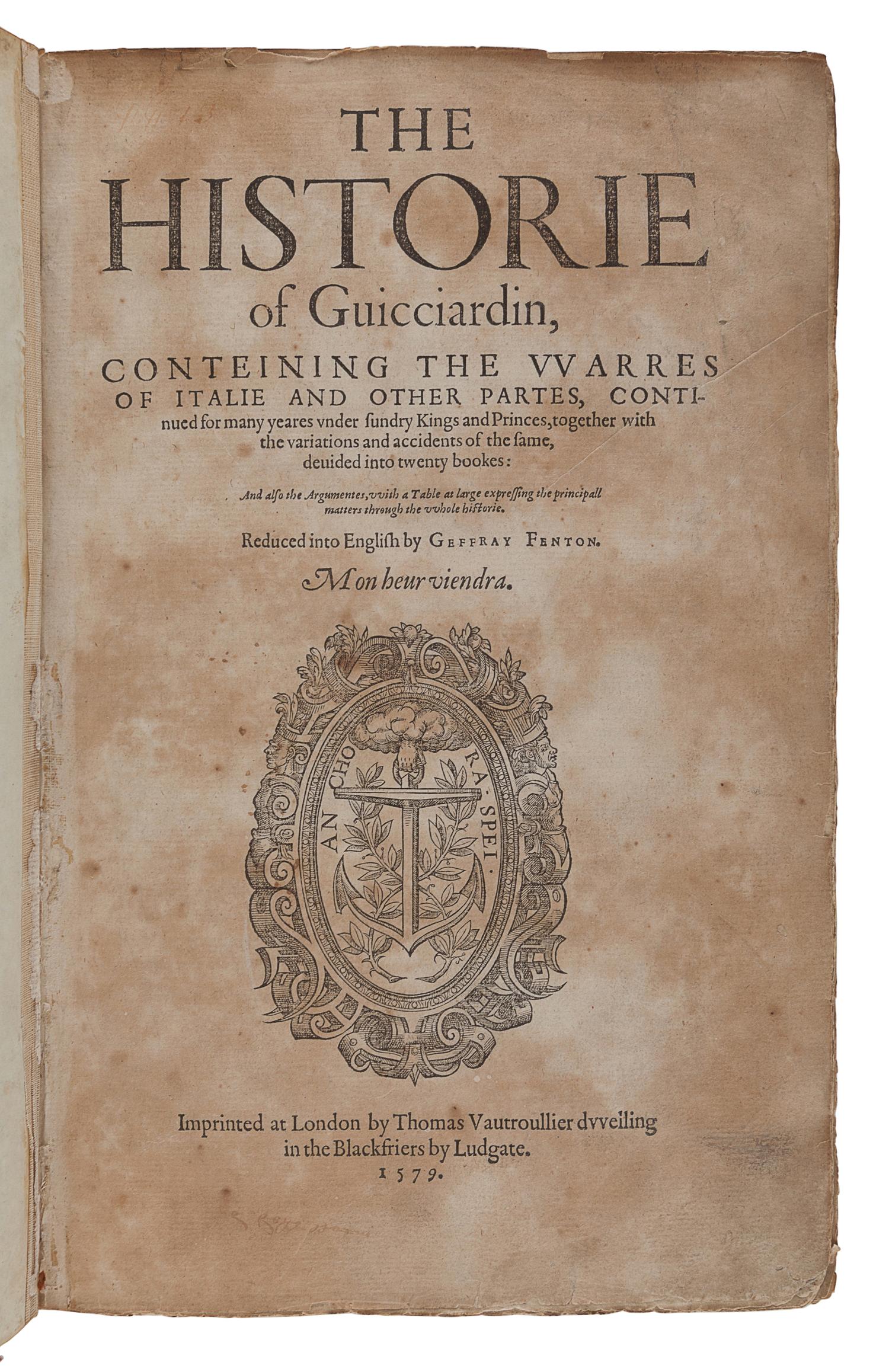 GUICCIARDINI, Francesco (1483-1540). The Historie of Giucciardin, Containing the Warres of Italie and other partes...reduced into English by Geffray Fenton . London: Thomas Vautrollier, 1579.
