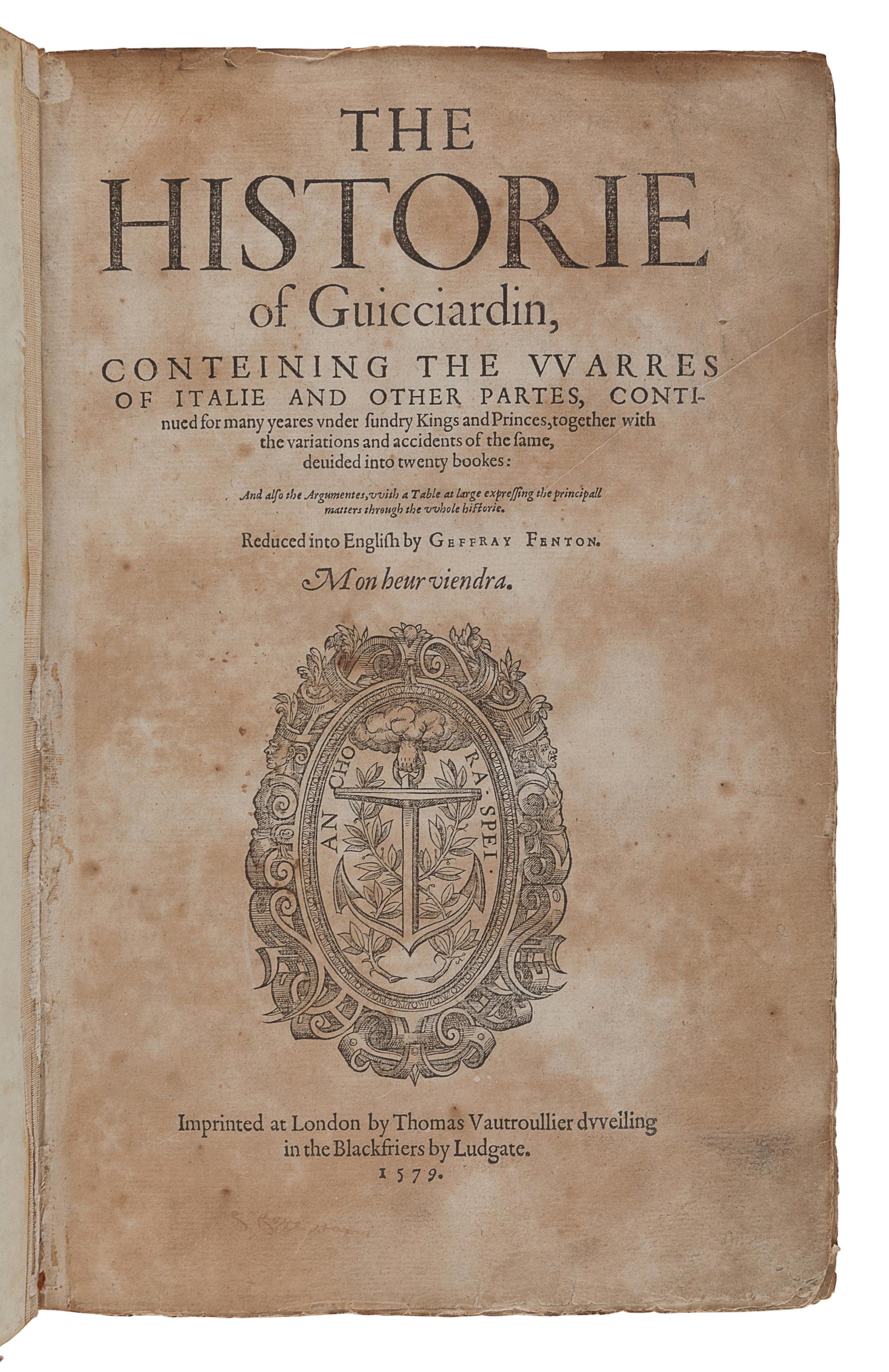 GUICCIARDINI, Francesco (1483-1540). The Historie of Giucciardin, Containing the Warres of Italie and other partes...reduced into English by Geffray Fenton . London: Thomas Vautrollier, 1579.