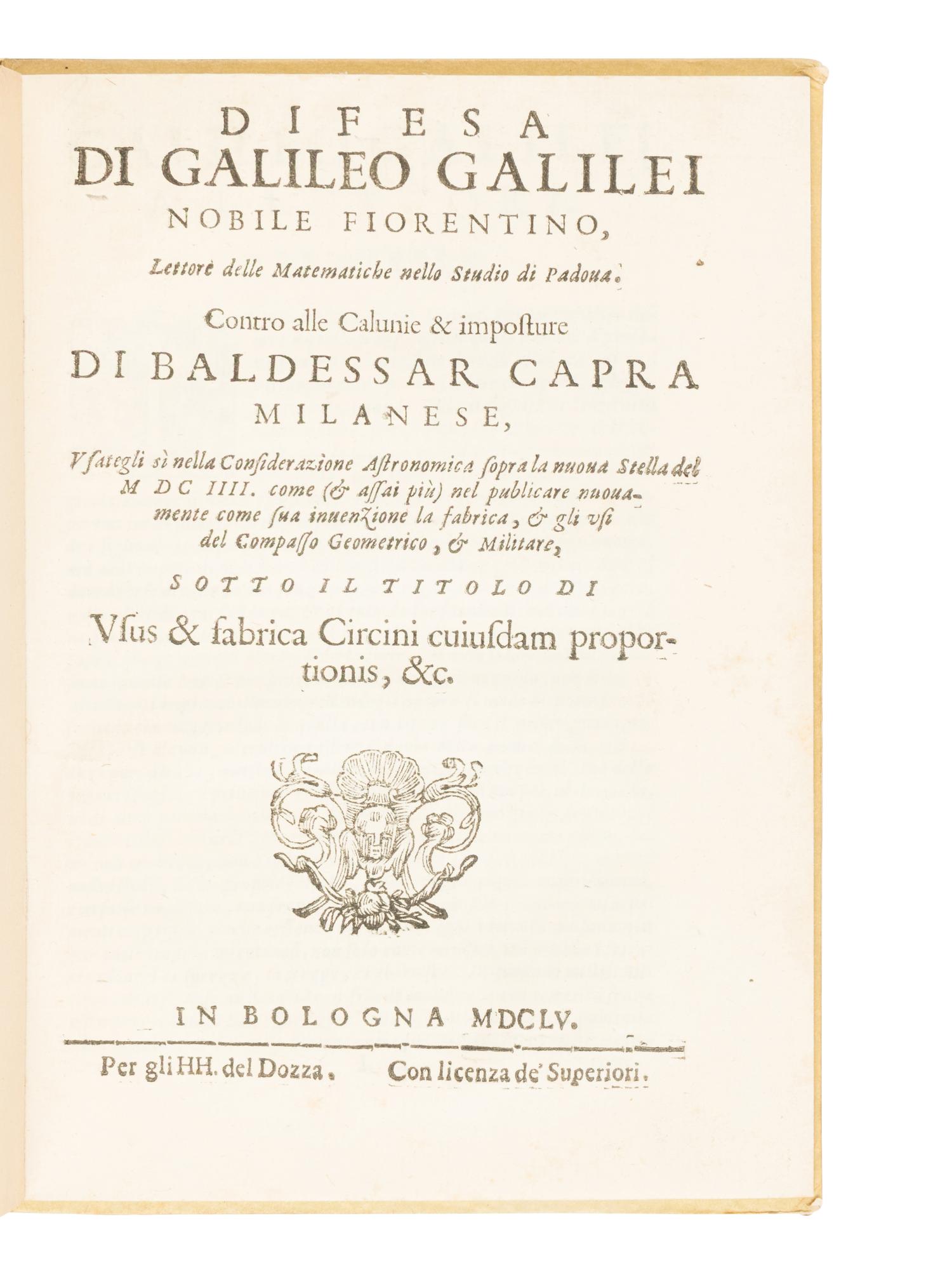 [SCIENCE & TECHNOLOGY]. GALILEI, Galileo (1564-1642). Difesa di Galileo Galilei, noble Fiorentino... contro alle Calunie & imposture di Baldessar Capra, Milanese... [With:] CAPRA, Baldassarre (1580-1626). Usus et fabrica circini cuiusdam proportionis, per quem omnia sere tum Euclidis, tum mathematicorum omnium problemata facili negotio resolunntur . Bologna: H.H. del Dozza, 1655.
