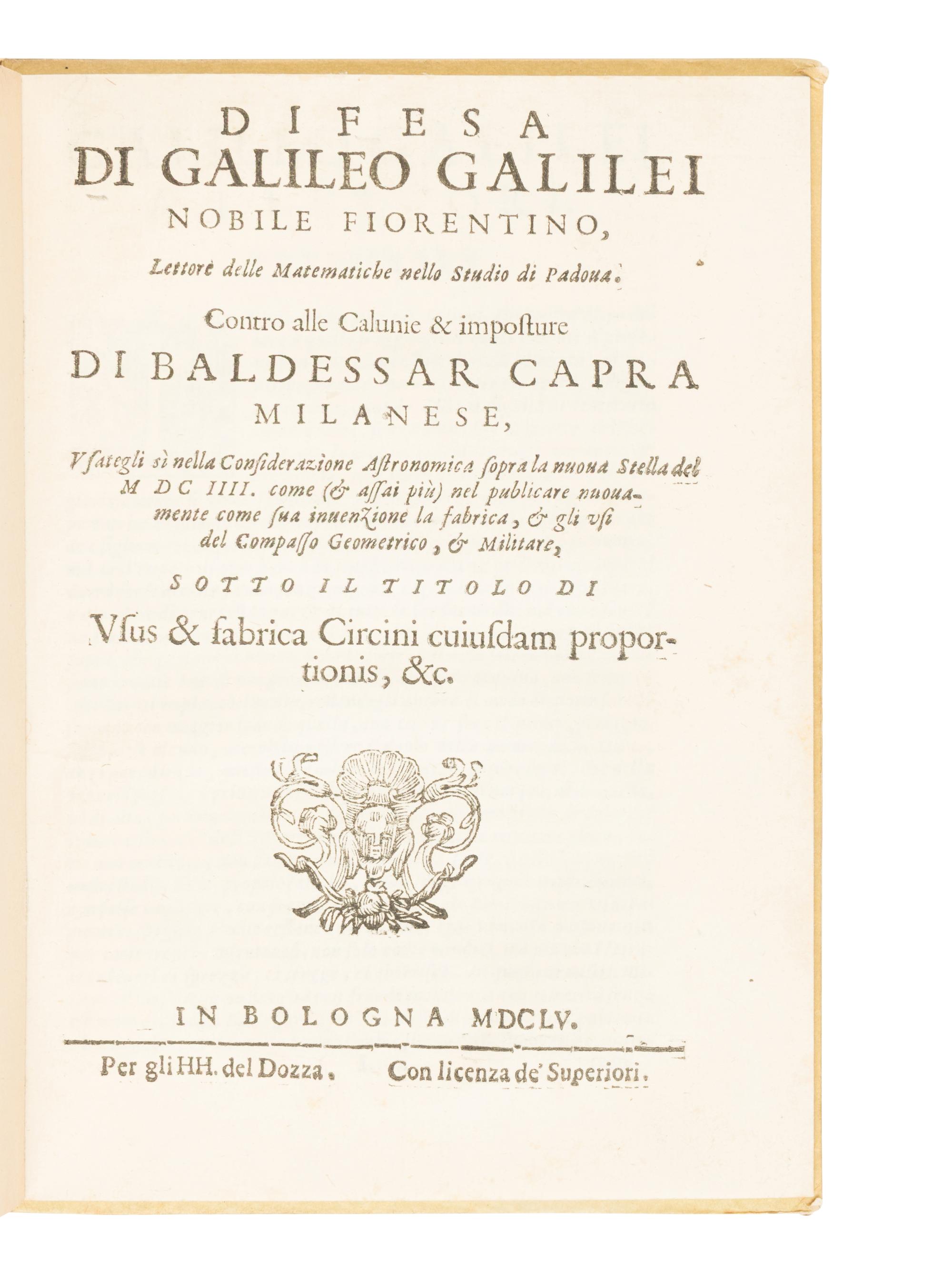 [SCIENCE & TECHNOLOGY]. GALILEI, Galileo (1564-1642). Difesa di Galileo Galilei, noble Fiorentino... contro alle Calunie & imposture di Baldessar Capra, Milanese... [With:] CAPRA, Baldassarre (1580-1626). Usus et fabrica circini cuiusdam proportionis, per quem omnia sere tum Euclidis, tum mathematicorum omnium problemata facili negotio resolunntur . Bologna: H.H. del Dozza, 1655.