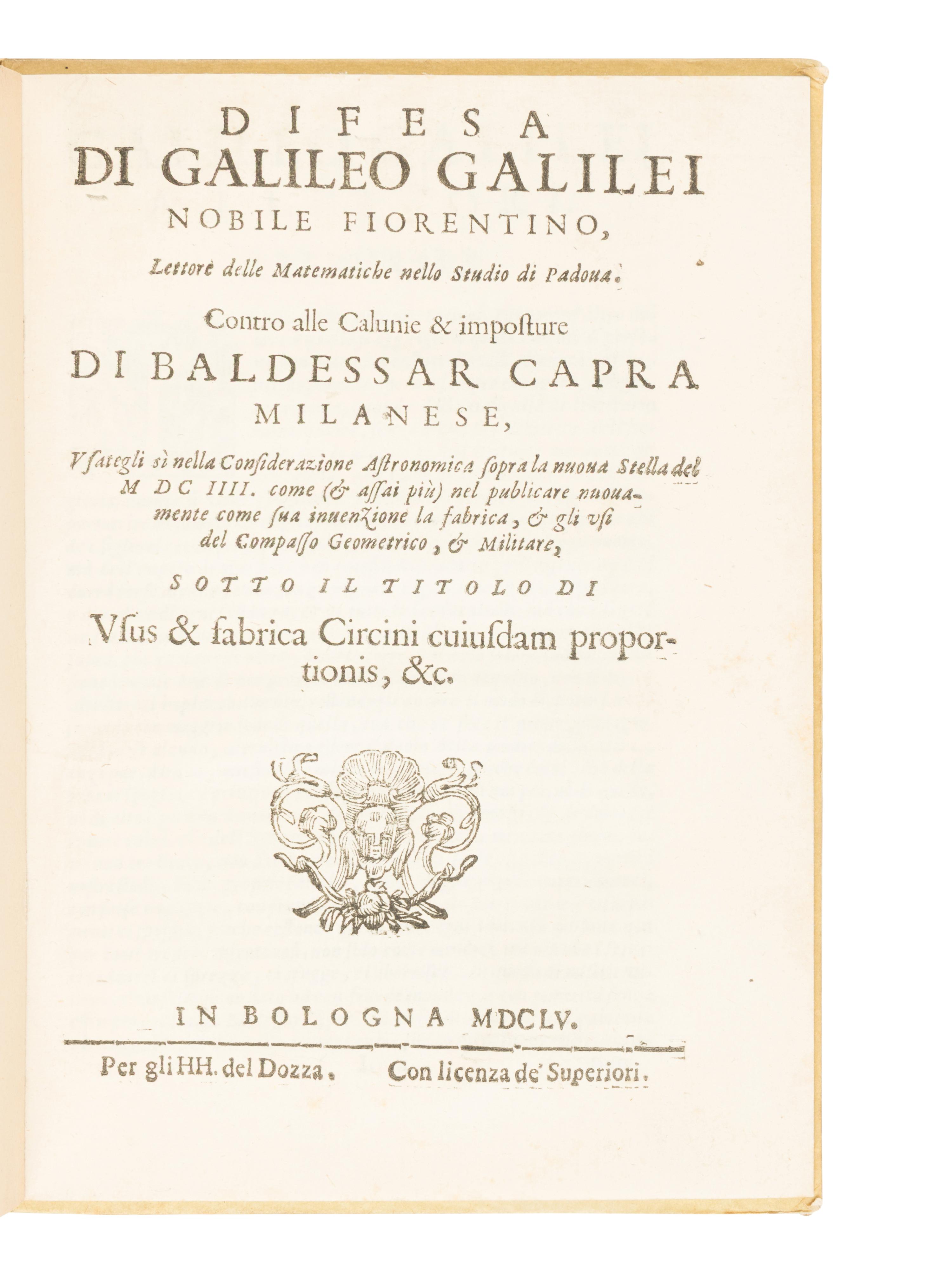 [SCIENCE & TECHNOLOGY]. GALILEI, Galileo (1564-1642). Difesa di Galileo Galilei, noble Fiorentino... contro alle Calunie & imposture di Baldessar Capra, Milanese... [With:] CAPRA, Baldassarre (1580-1626). Usus et fabrica circini cuiusdam proportionis, per quem omnia sere tum Euclidis, tum mathematicorum omnium problemata facili negotio resolunntur . Bologna: H.H. del Dozza, 1655.
