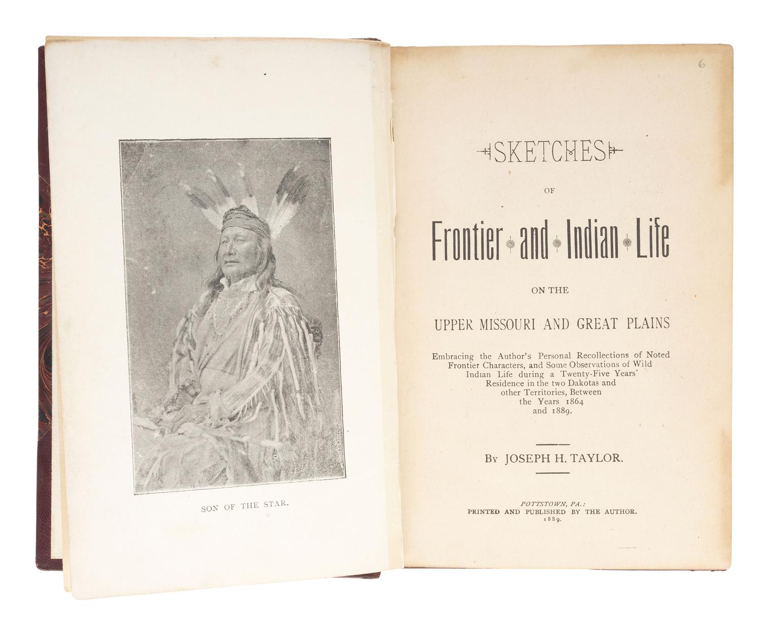 [NATIVE AMERICANA]. TAYLOR, Joseph H. Sketches of Frontier and Indian Life on the Upper Missouri and Great Plains. Pottstown, PA: Privately printed, 1889.