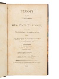 CLARK, Daniel. Proofs of the Corruption of Gen. James Wilkinson, and of His Connexion with Aaron Burr, with a Full Refutation of His Slanderous Allegations in Relation to the Character of the Principal Witness Against Him . Philadelphia: Wm. Hall, Jun. & Geo. W. Pierie, 1809.