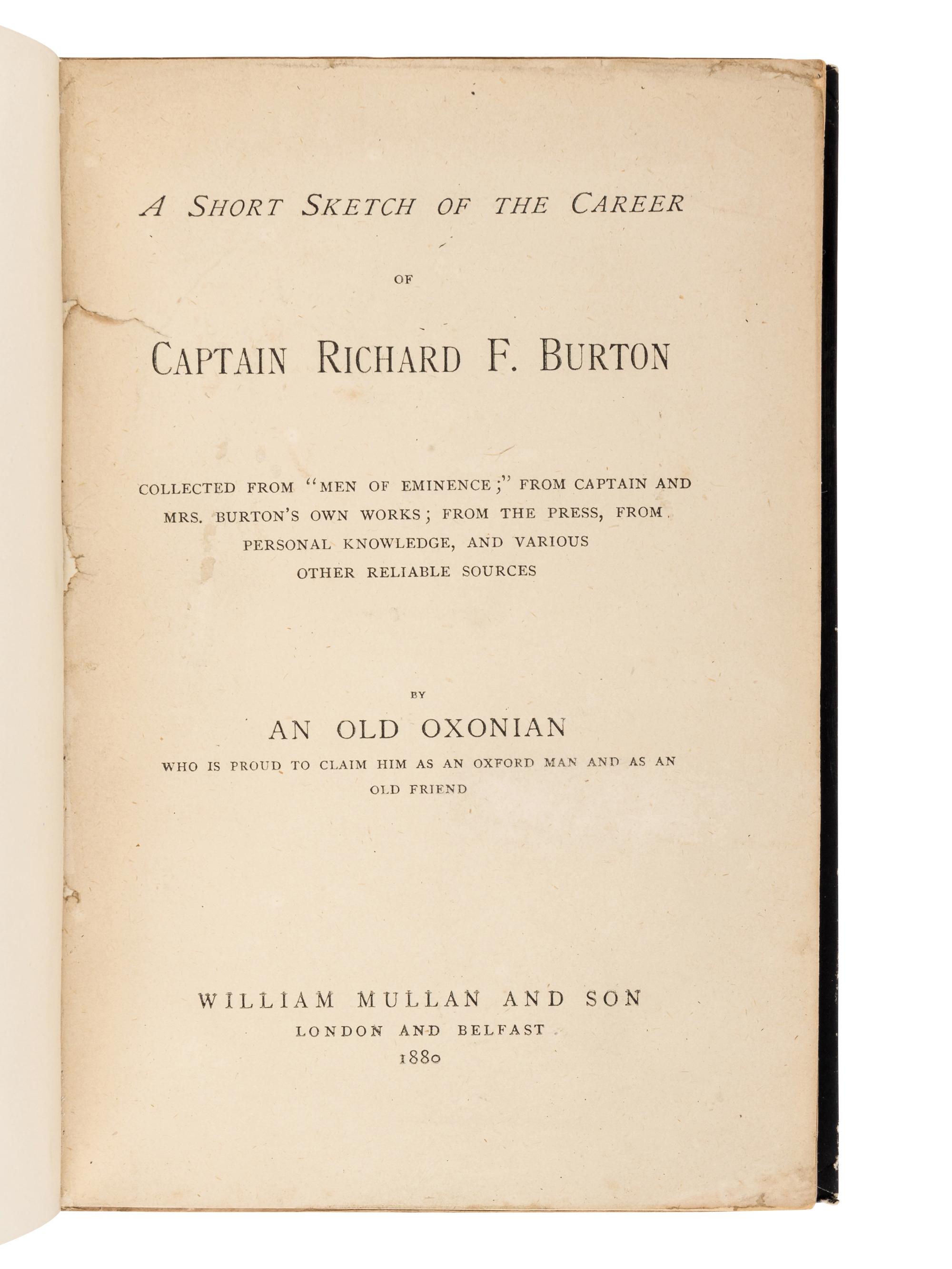[BURTON, Richard Francis, Sir]. A Short Sketch of the Career of Captain Richard F. Burton... By an Old Oxonian . London and Belfast: William Mullan and Son, 1880.