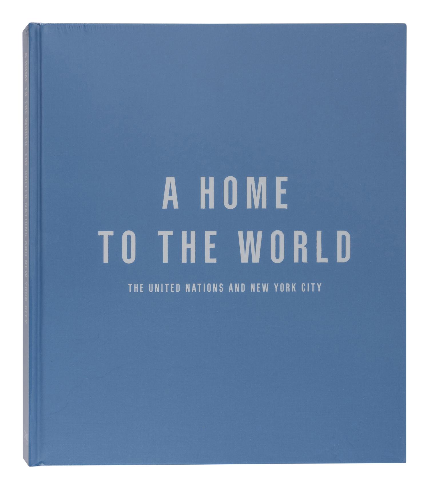 UNITED NATIONS A Home to the World: The United Nations and New York City . [2022]. FIRST EDITION. WITH A TYPED LETTER FROM THE UNITED NATIONS DEVELOPMENT CORPORATION.
