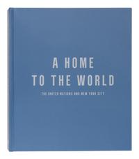 UNITED NATIONS A Home to the World: The United Nations and New York City . [2022]. FIRST EDITION. WITH A TYPED LETTER FROM THE UNITED NATIONS DEVELOPMENT CORPORATION.