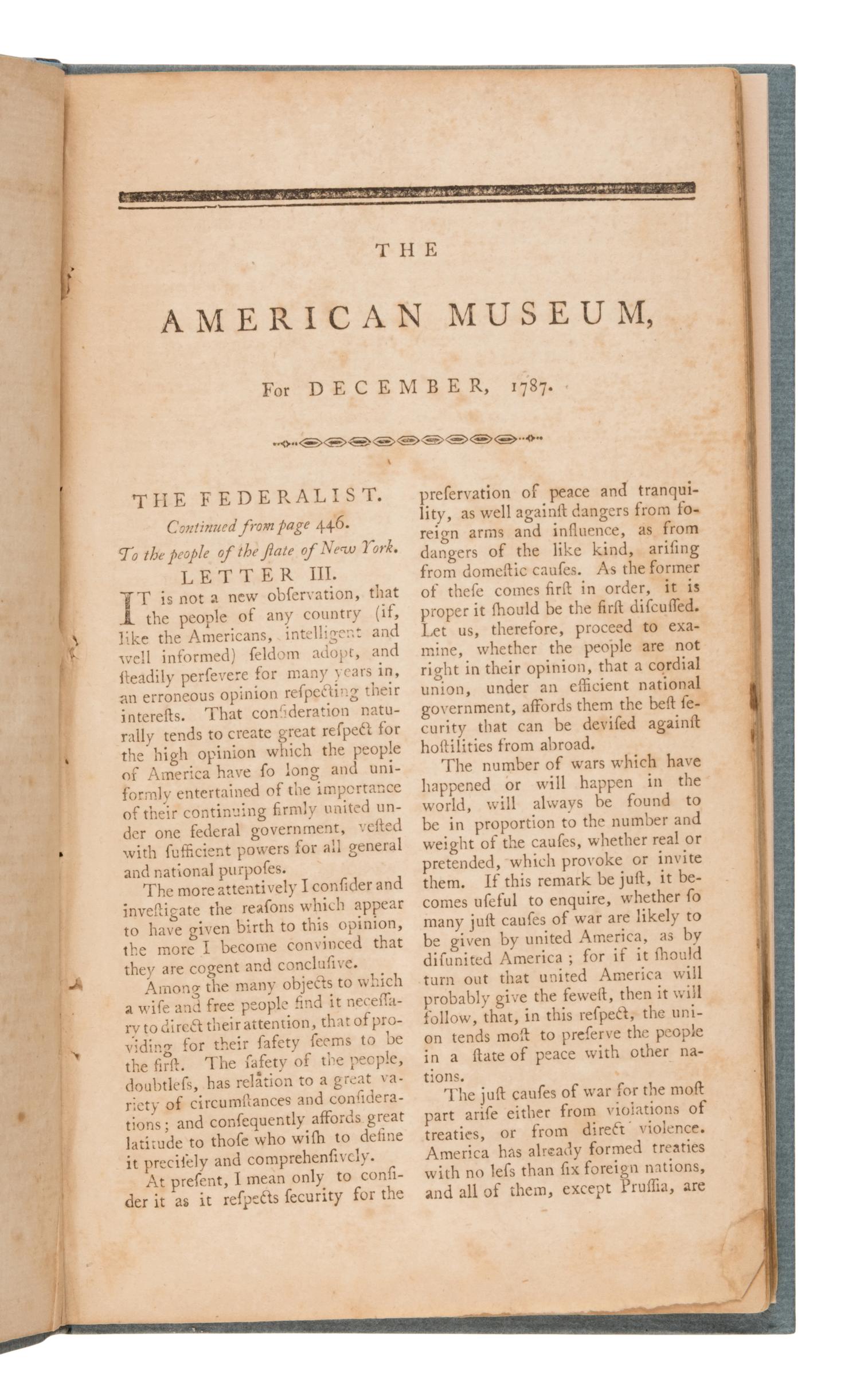 [The Federalist Papers]. -- [Hamilton, Alexander (1739-1802), James Madison (1751-1836), and John Jay (1745-1829)]. "The Federalist," Letters 1-6. In: The American Museum, or Repository of Ancient and Modern Fugitive Pieces, &c. Philadelphia: Mathew Carey, November and December 1787.