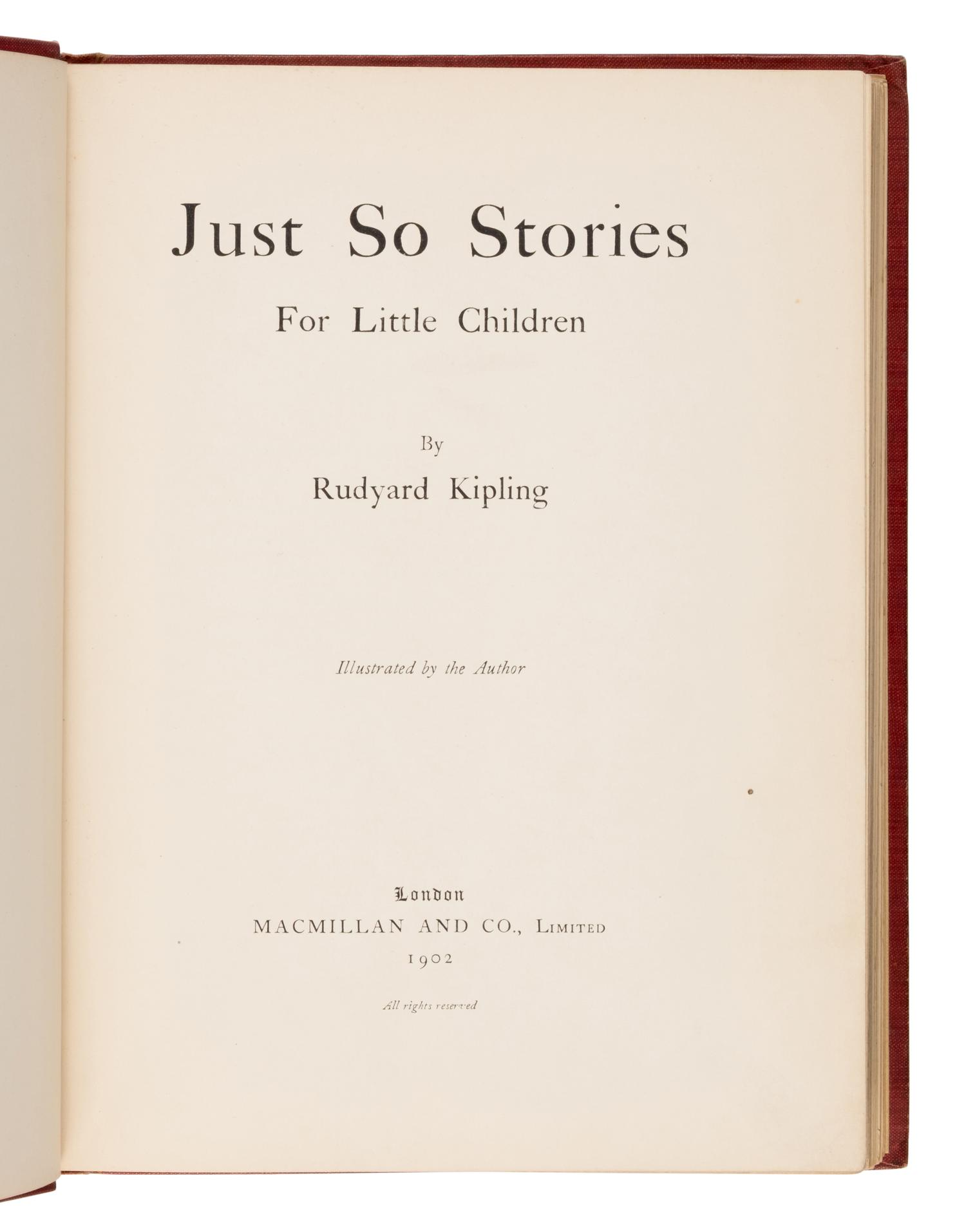 Kipling, Rudyard (1865-1936). Just So Stories for Little Children . London: Macmillan, 1902.
