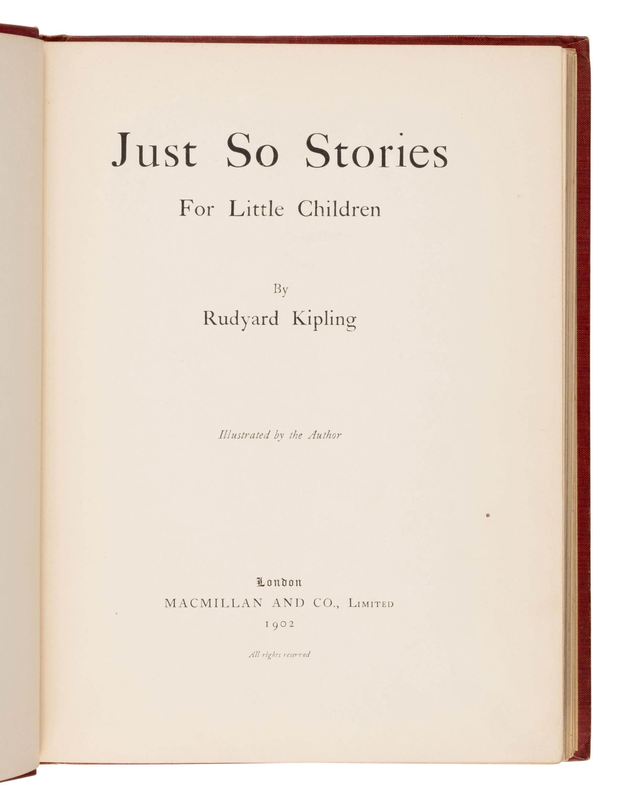 Kipling, Rudyard (1865-1936). Just So Stories for Little Children . London: Macmillan, 1902.