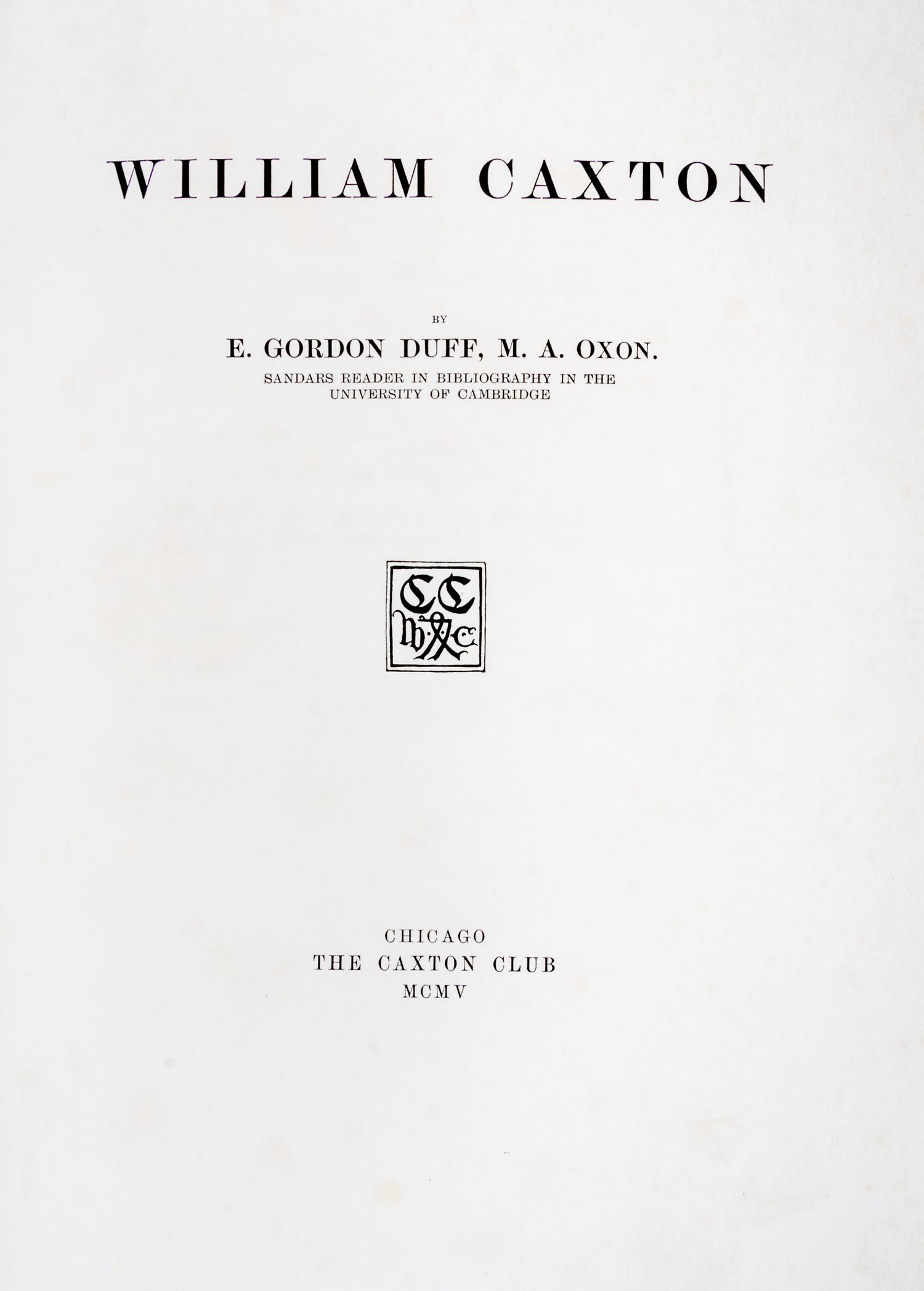 (CAXTON CLUB) DUFF, E. GORDON. William Caxton. Chicago, 1905. With a leaf.