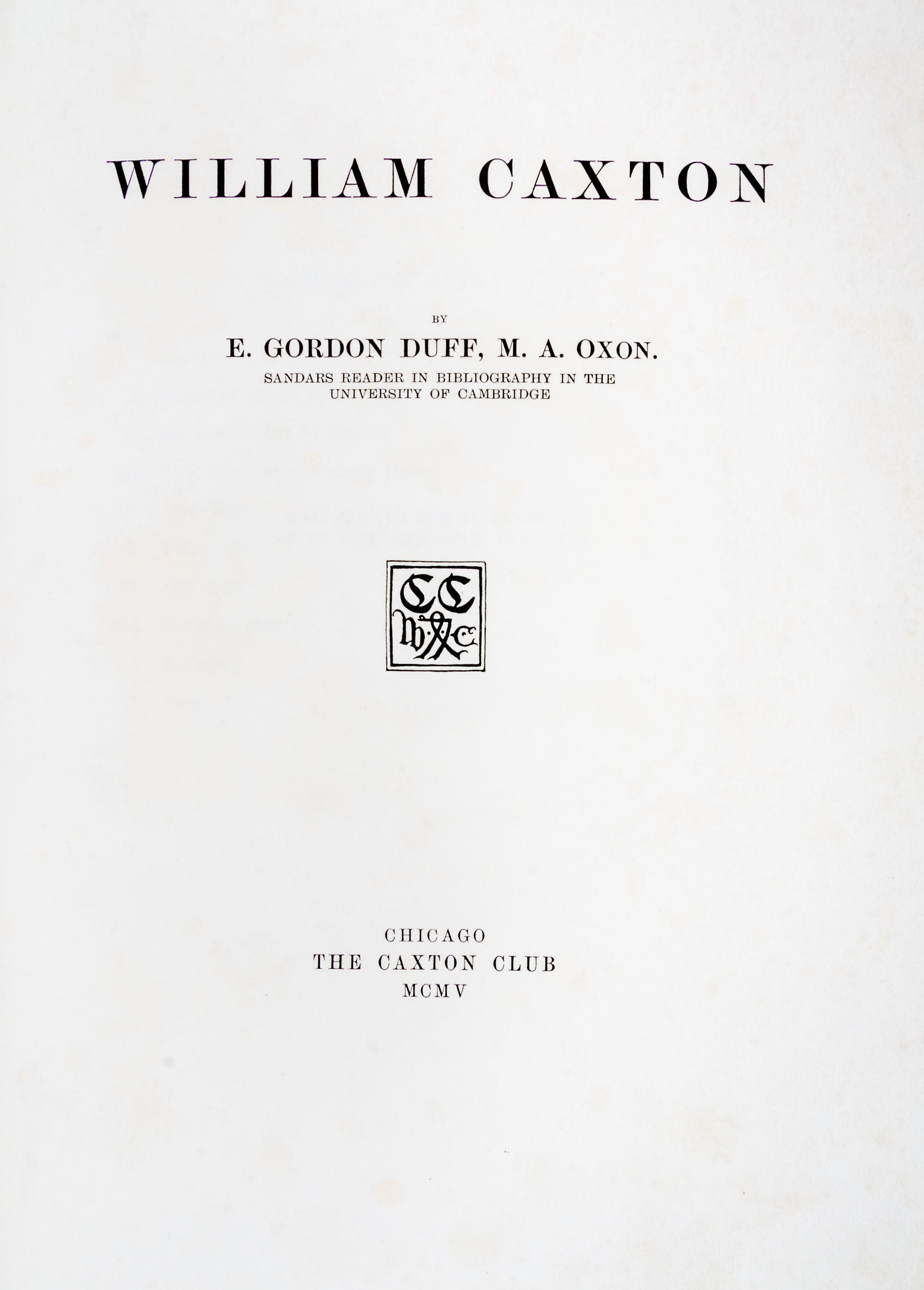 (CAXTON CLUB) DUFF, E. GORDON. William Caxton. Chicago, 1905. With a leaf.