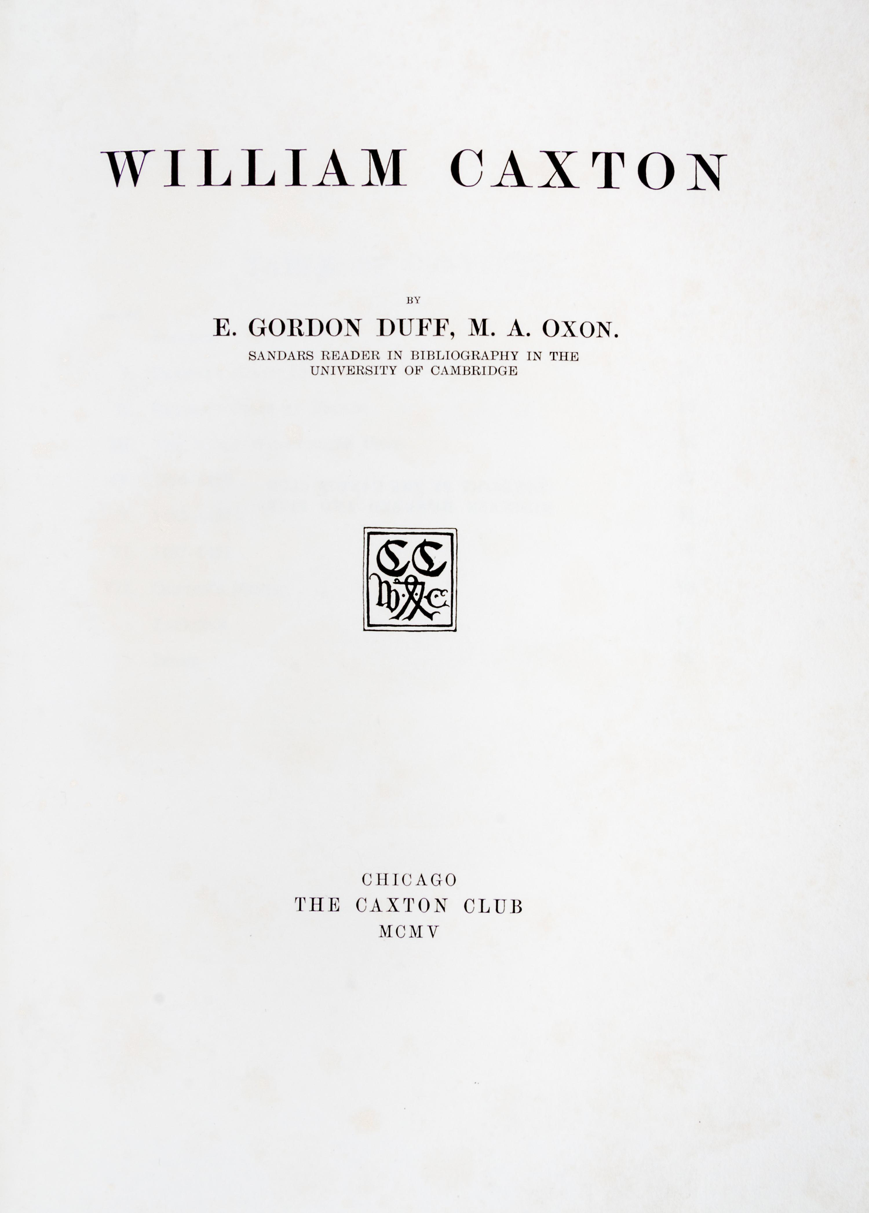 (CAXTON CLUB) DUFF, E. GORDON. William Caxton. Chicago, 1905. With a leaf.