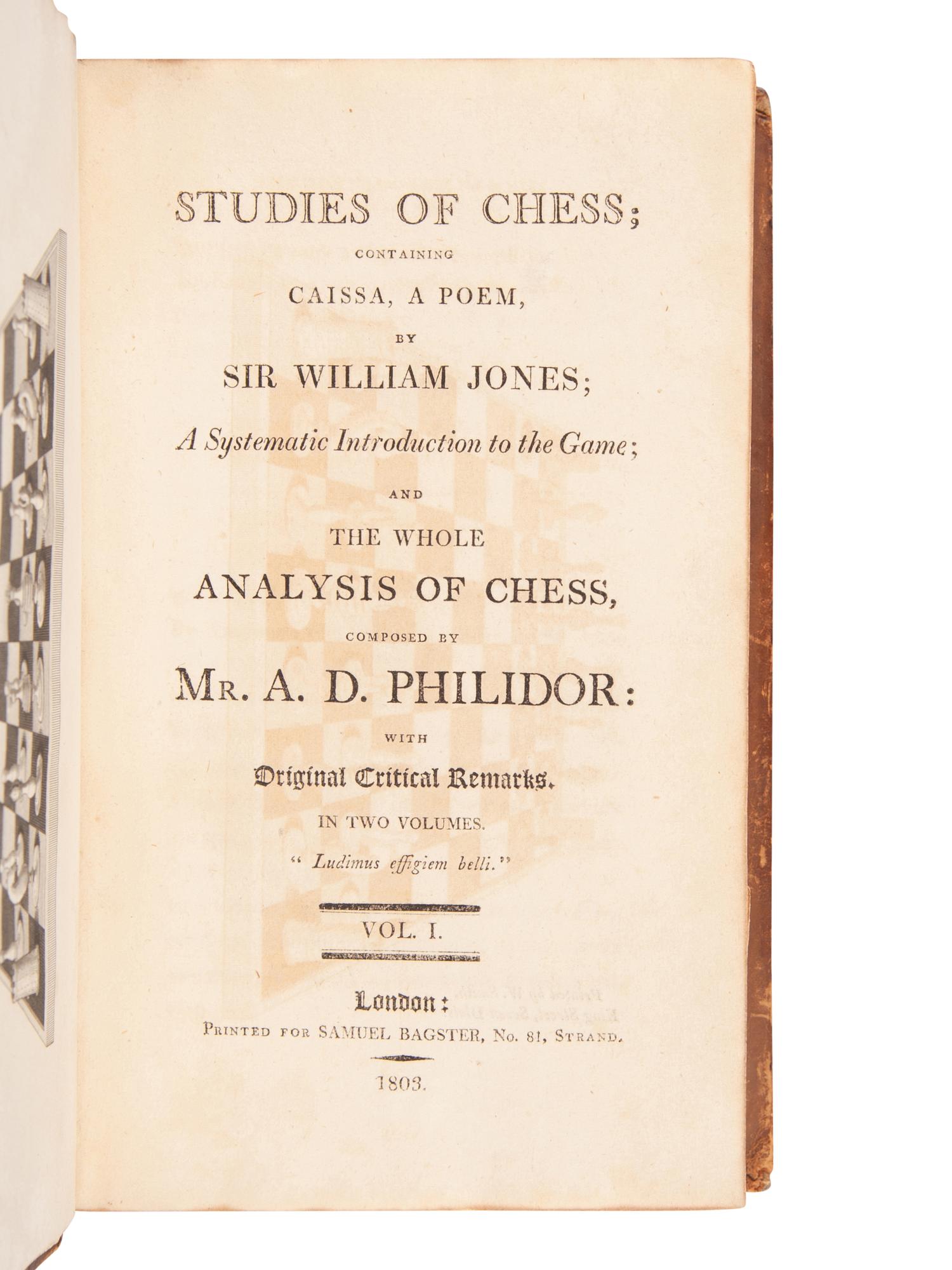 [CHESS]. PHILIDOR, A. D. Studies of Chess; containing Caissa, A Poem by Sir William Jones A Systematic Introduction to the Game and the Whole Analysis of Chess composed by Mr. A. D. Philidor . London: Samuel Bagster, 1803.