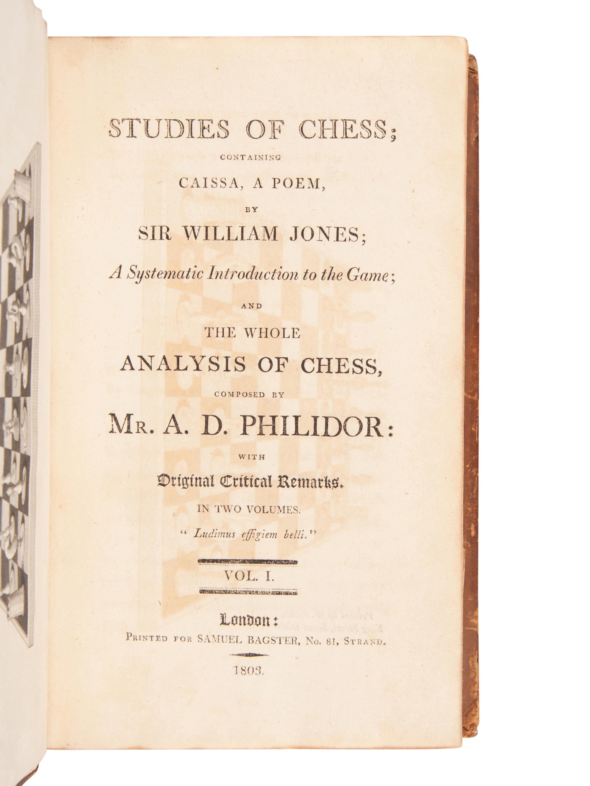 [CHESS]. PHILIDOR, A. D. Studies of Chess; containing Caissa, A Poem by Sir William Jones A Systematic Introduction to the Game and the Whole Analysis of Chess composed by Mr. A. D. Philidor . London: Samuel Bagster, 1803.