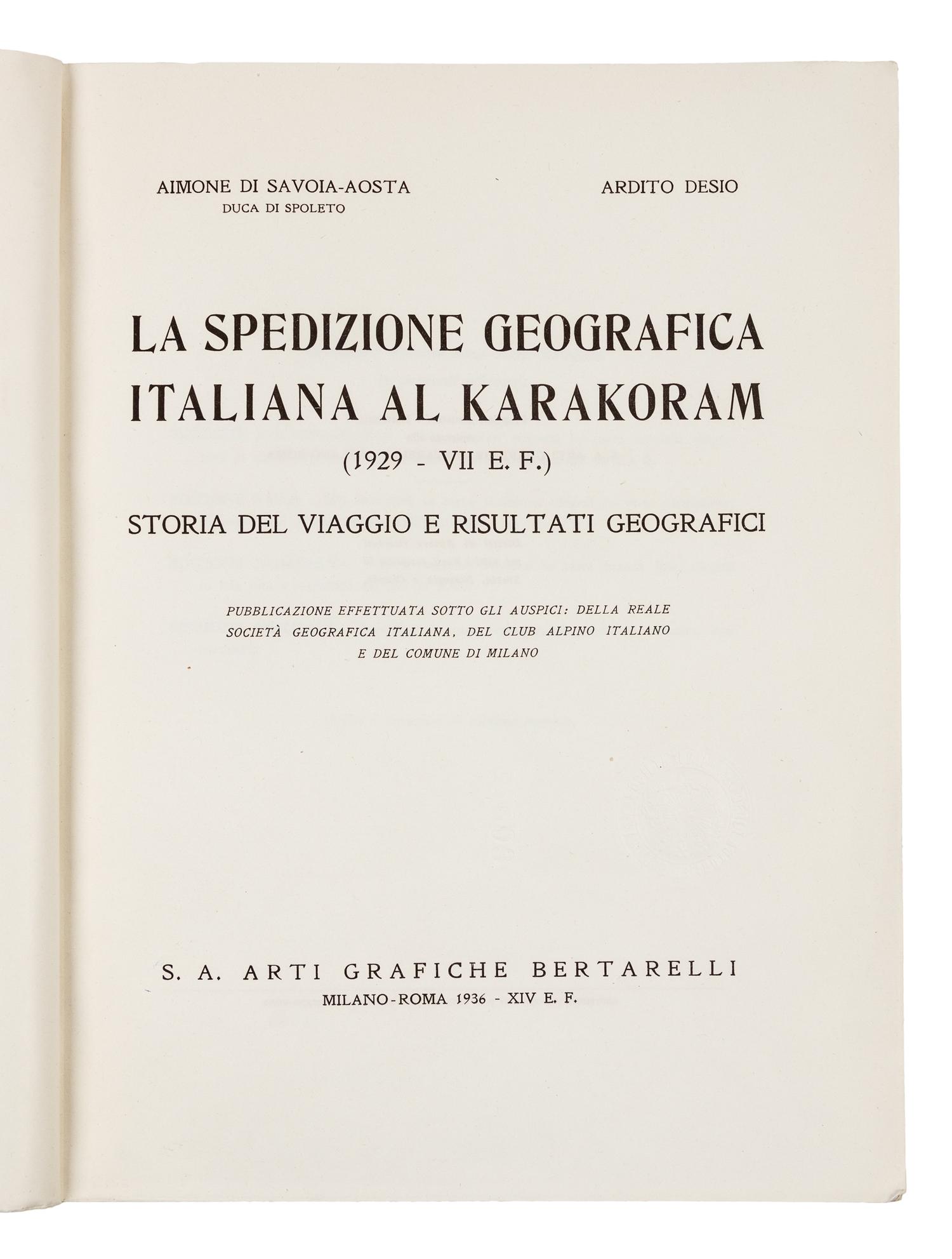 AIMONE, Duca di Savoia-Aosta Spoleto (1900-1948); DESIO, Ardito (1897-2001). La Spedizione Geografica Italiana al Karakoram. 1929. Stor