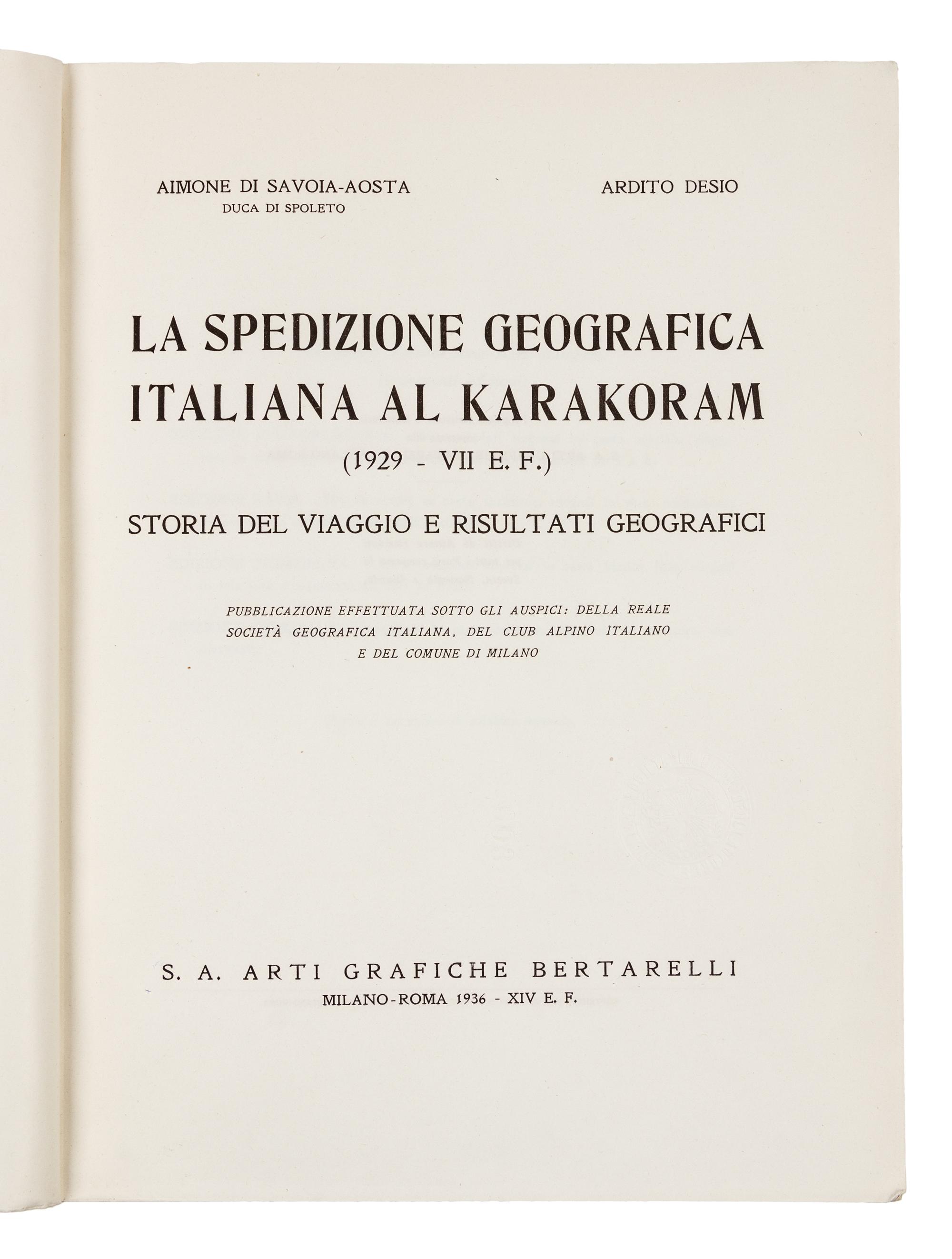 AIMONE, Duca di Savoia-Aosta Spoleto (1900-1948); DESIO, Ardito (1897-2001). La Spedizione Geografica Italiana al Karakoram. 1929. Stor