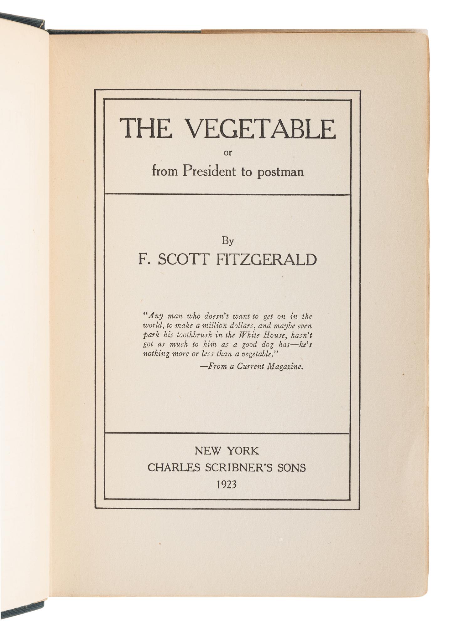 FITZGERALD, F. Scott (1896-1940). The Vegetable or from President to Postman . New York: Charles Scribner's Sons, 1923.