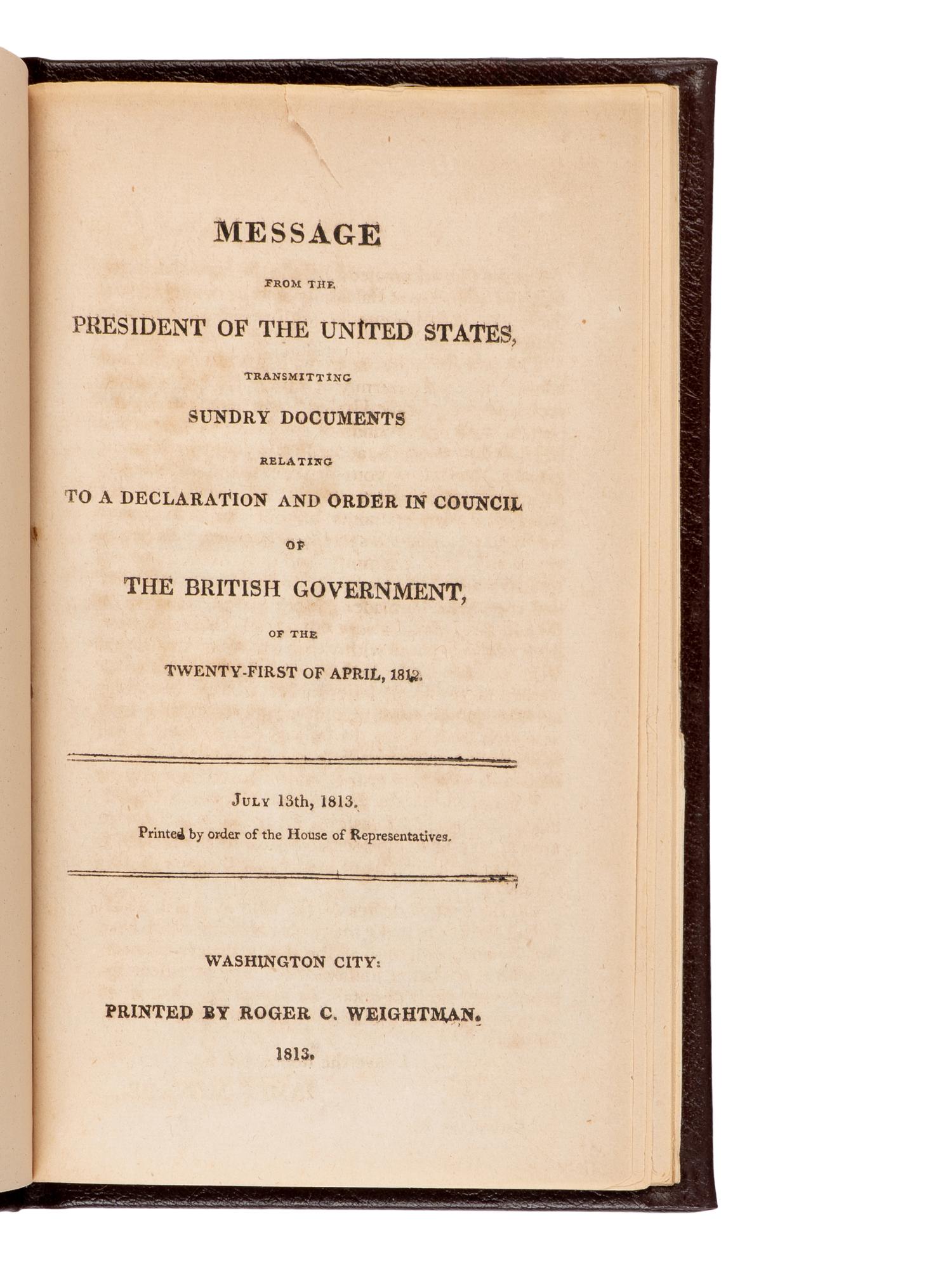 [Presidential] [Madison, James] Message from the President of the United States, Transmitting Sundry Documents Relating to a Declaration and Order in Council of the British Government, of the Twenty-First of April, 1812