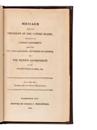 [Presidential] [Madison, James] Message from the President of the United States, Transmitting Sundry Documents Relating to a Declaration and Order in Council of the British Government, of the Twenty-First of April, 1812