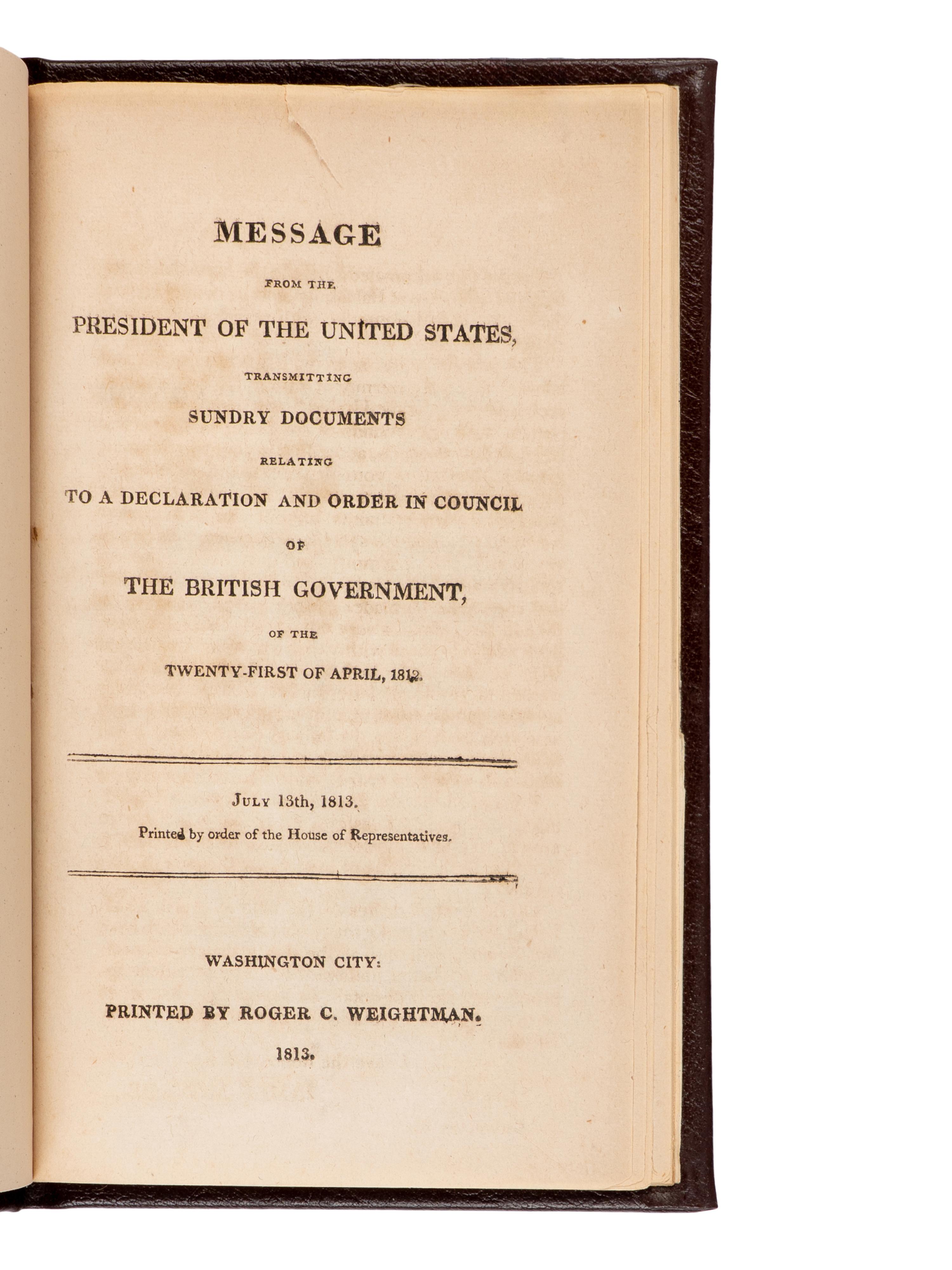 [Presidential] [Madison, James] Message from the President of the United States, Transmitting Sundry Documents Relating to a Declaration and Order in Council of the British Government, of the Twenty-First of April, 1812