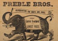 [ADVERTISING]. Preble Bros. Headquarters for Boots and Shoes . [Fall River, MA]: N.p., [ca 1880s]. Featuring illustration of elephant.