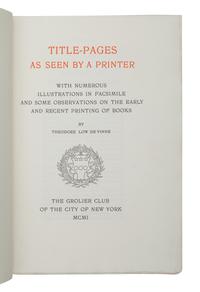 [FINE PRESS & LIVRE D'ARTISTE]. -- [GROLIER CLUB]. DE VINNE, Theodore Low (1828-1914). Title-Pages as Seen by a Printer . New York: The Grolier Club, 1901.