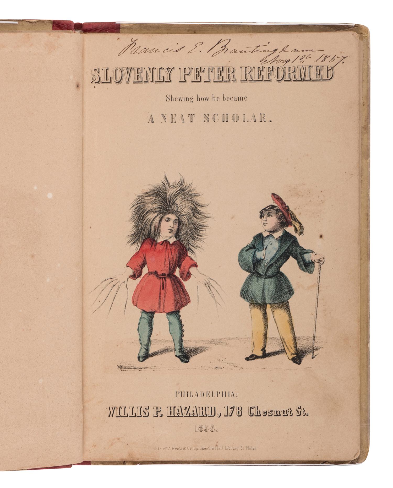 [CHILDREN'S BOOKS - STRUWWELPETER]. HOFFMANN, Heinrich (1809-1894). Slovenly Peter Reformed . Shewing how he became a neat scholar . Philadelphia: Willis P. Hazard, 1853.