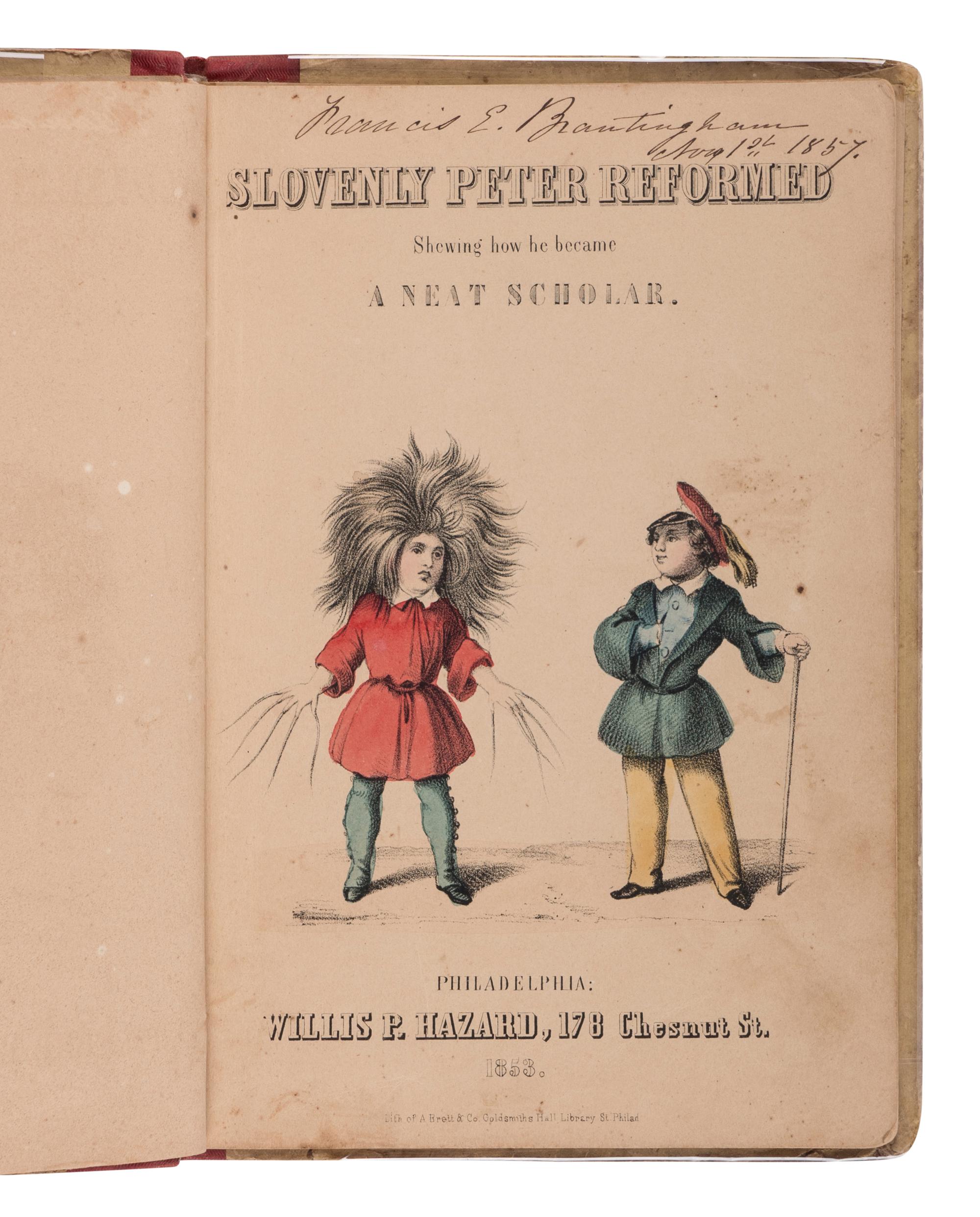 [CHILDREN'S BOOKS - STRUWWELPETER]. HOFFMANN, Heinrich (1809-1894). Slovenly Peter Reformed . Shewing how he became a neat scholar . Philadelphia: Willis P. Hazard, 1853.
