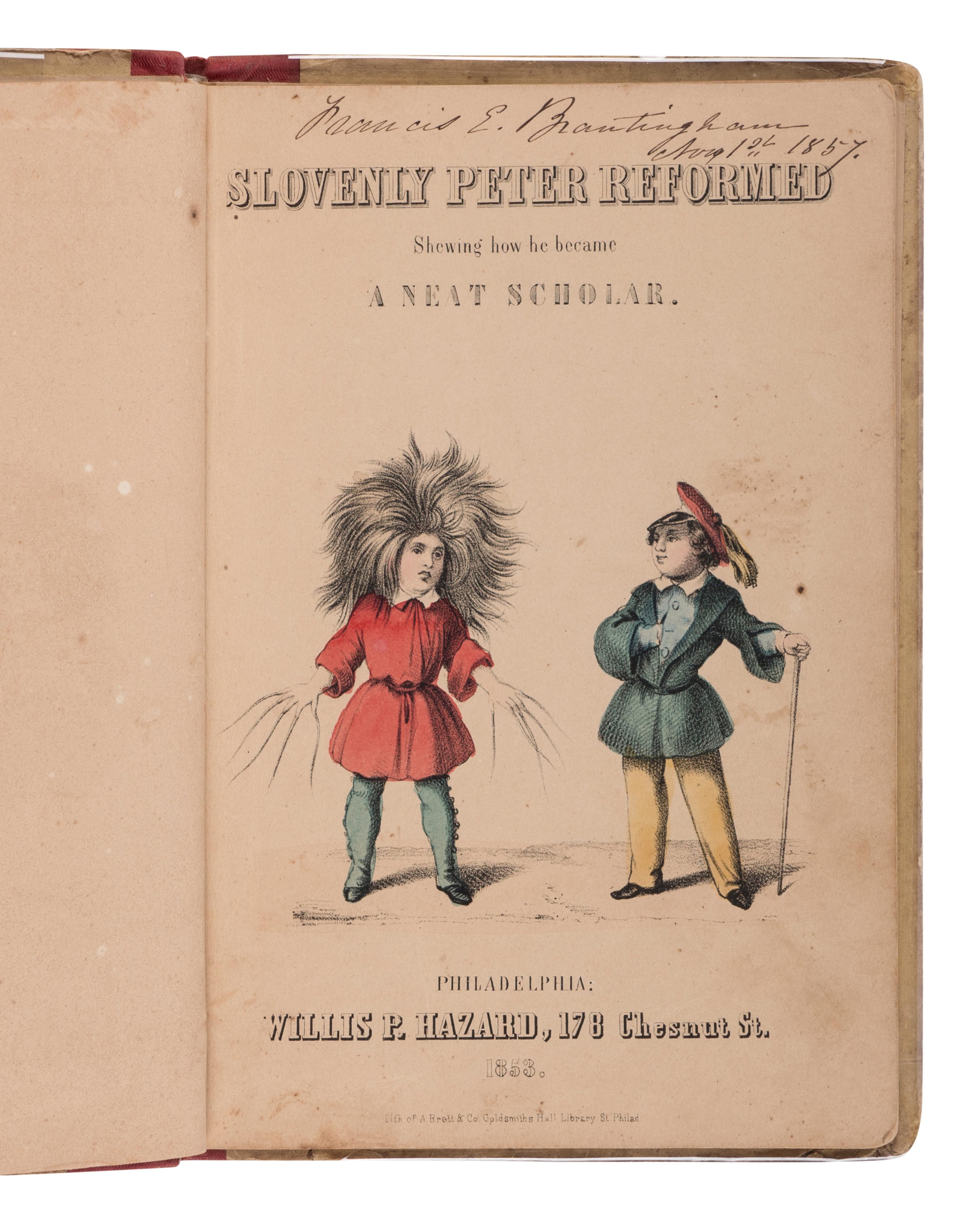 [CHILDREN'S BOOKS - STRUWWELPETER]. HOFFMANN, Heinrich (1809-1894). Slovenly Peter Reformed . Shewing how he became a neat scholar . Philadelphia: Willis P. Hazard, 1853.