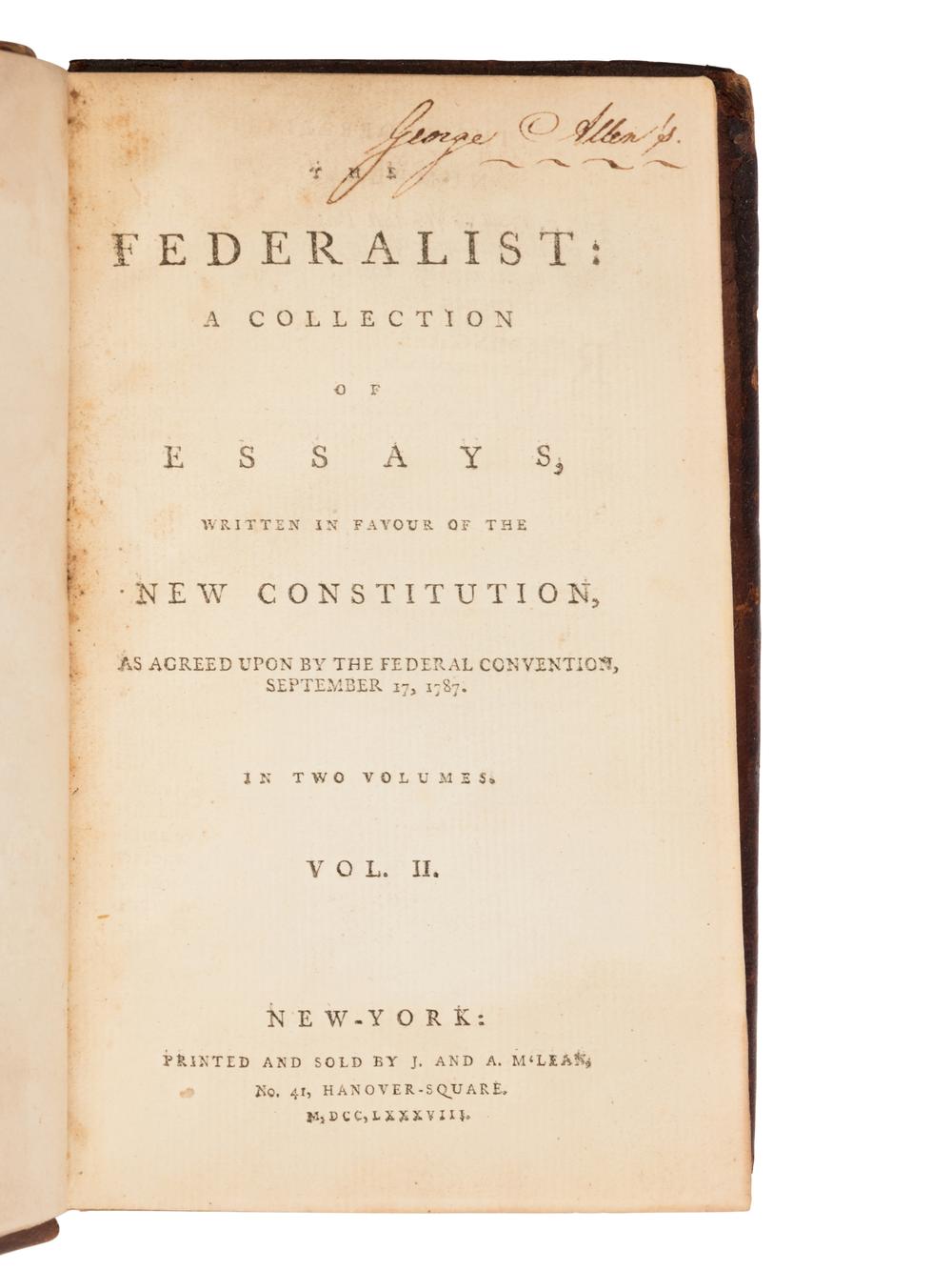 [THE FEDERALIST PAPERS]. -- [HAMILTON, Alexander (1739-1802), James MADISON (1751-1836) and John JAY (1745-1829)]. <em>The Federalist: A Collection of Essays, Written in Favour of the New Constitution, as Agreed Upon by the Federal Convention, September 17, 1787</em>. New York: John and Andrew M'Lean, 1788.
