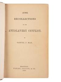 [ENSLAVEMENT & ABOLITION]. MAY, Samuel J. (1797-1871). Some Recollections of our Antislavery Conflict . Boston: Fields, Osgood, & Co., 1869.