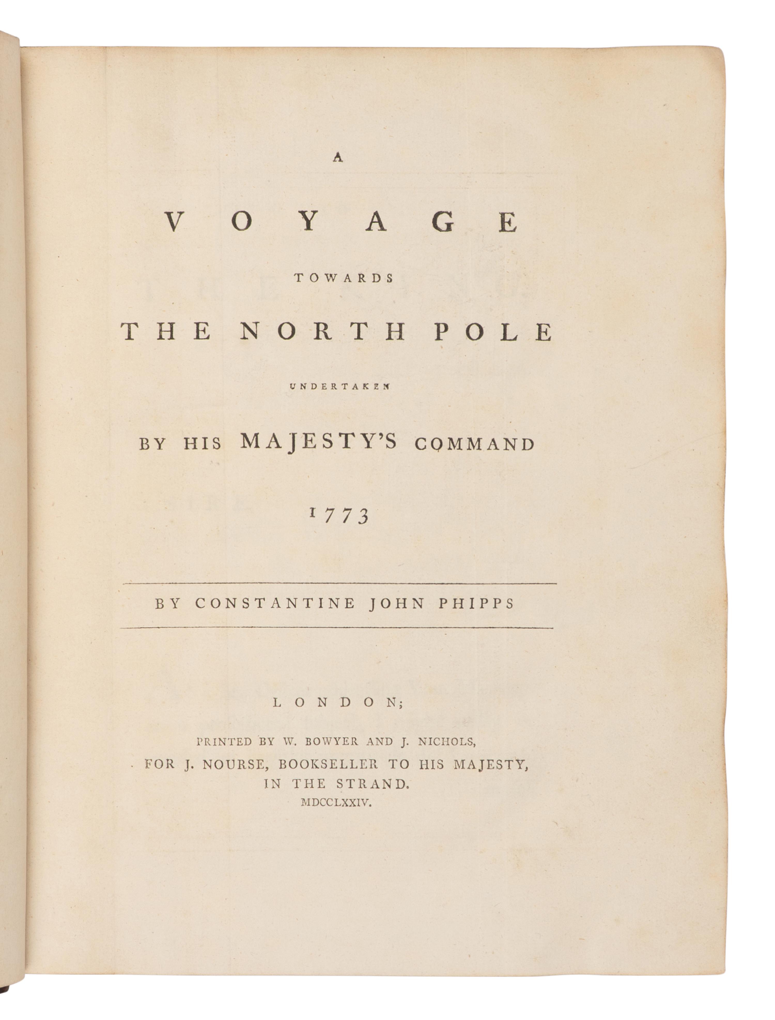 [TRAVEL & EXPLORATION]. PHIPPS, Constantine John (1744-1792). A Voyage Towards the North Pole Undertaken by His Majesty's Command 1773 . London: Printed by W. Bowyer and J. Nichols for J. Nourse, Bookseller to His Majesty, in the Strand, 1774.