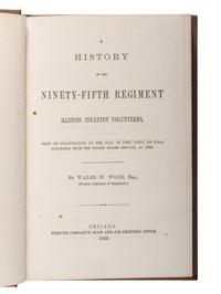 [CIVIL WAR - ILLINOIS]. WOOD, Wales W. (ca 1837-1909). A History of the Ninety-Fifth Regiment Illinois Volunteers. Chicago: Tribune Company's Book and Job Printing Office, 1865.