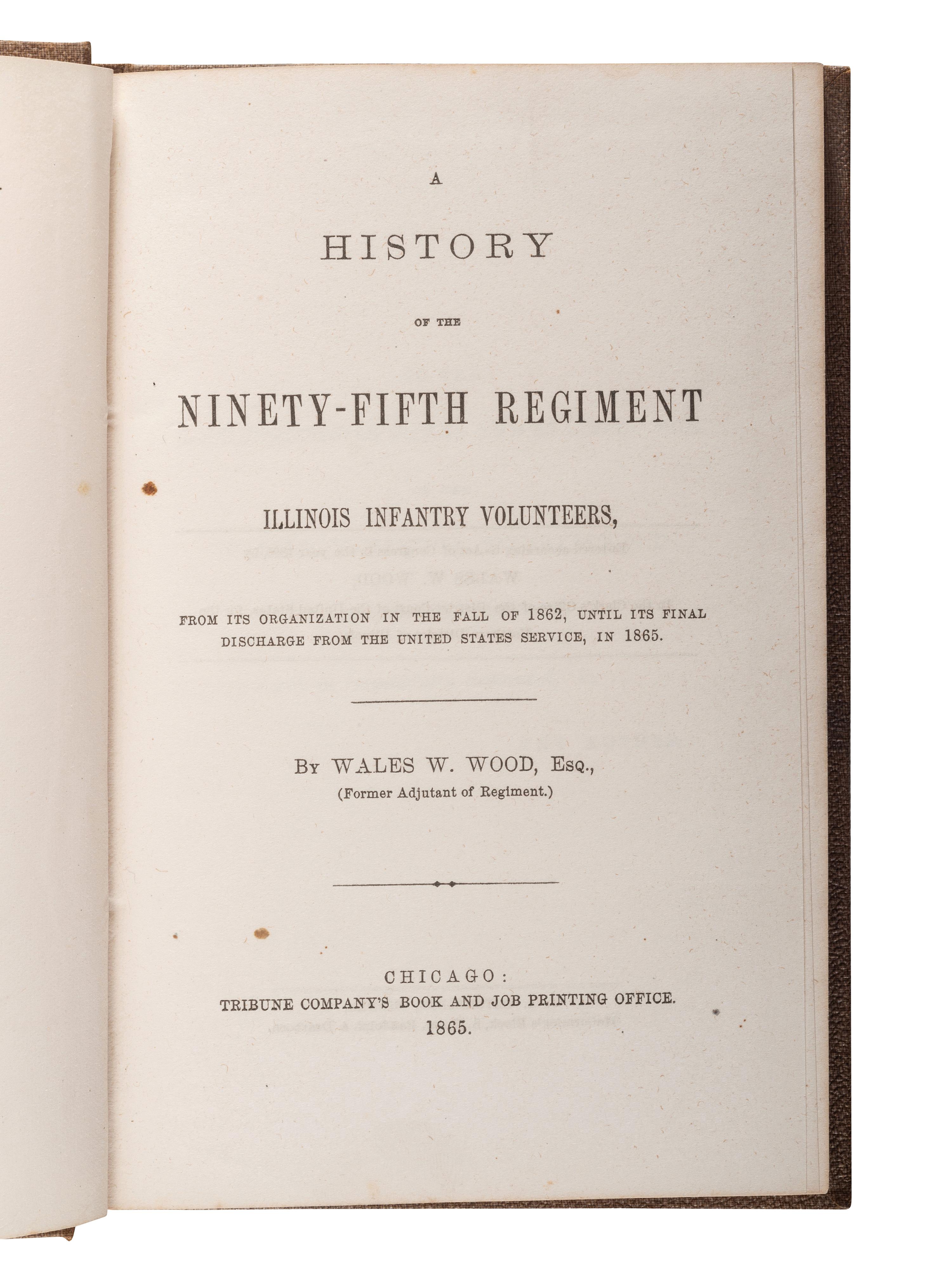 [CIVIL WAR - ILLINOIS]. WOOD, Wales W. (ca 1837-1909). A History of the Ninety-Fifth Regiment Illinois Volunteers. Chicago: Tribune Company's Book and Job Printing Office, 1865.
