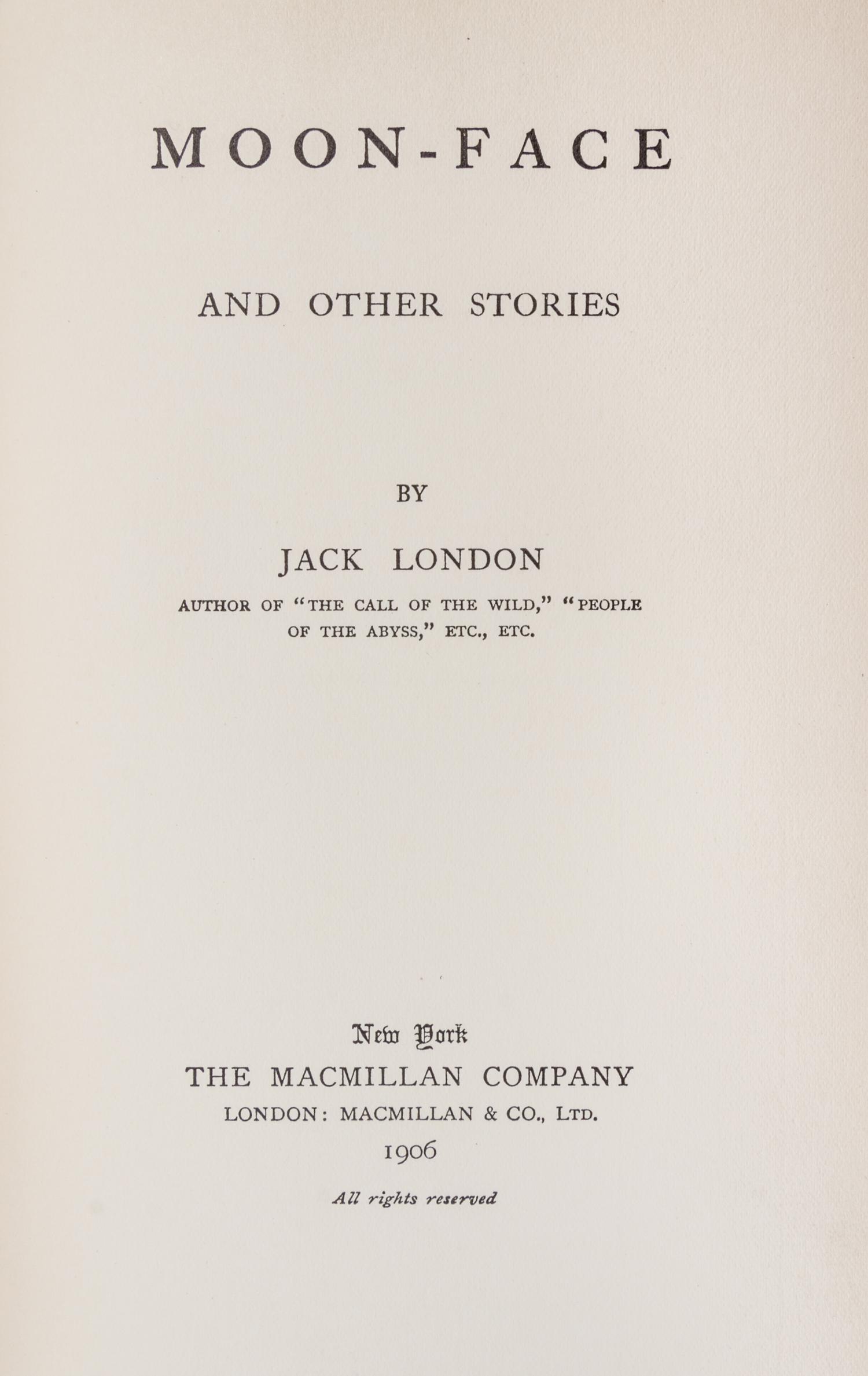 LONDON, JACK. Moon-Face and Other Stories. New York, 1906. First edition.