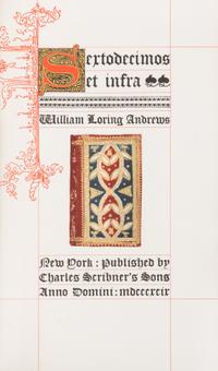[BOOKBINDING]. ANDREWS, William Loring. Sextodecimos et infra. New York, 1899. LIMITED EDITION, PRESENTATION COPY.