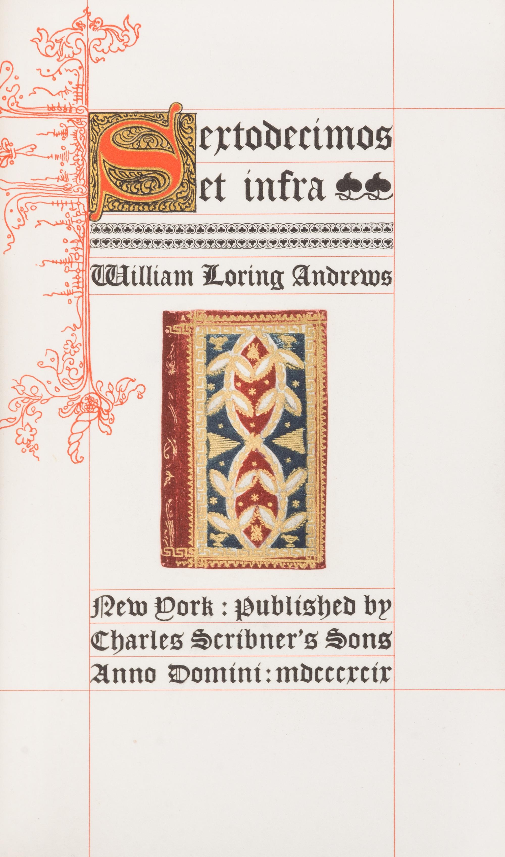 [BOOKBINDING]. ANDREWS, William Loring. Sextodecimos et infra. New York, 1899. LIMITED EDITION, PRESENTATION COPY.