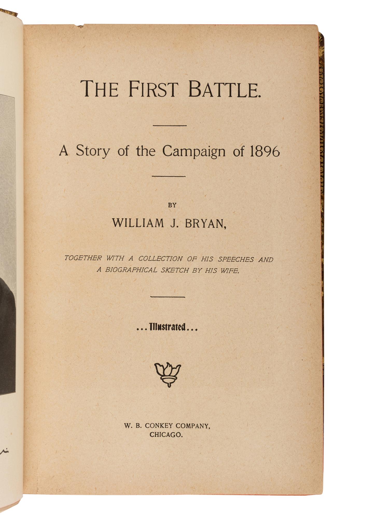 BRYAN, William Jennings (1860-1925). The First Battle. A Story of the Campaign of 1896 . Chicago: W. B. Conkey Company, 1896.