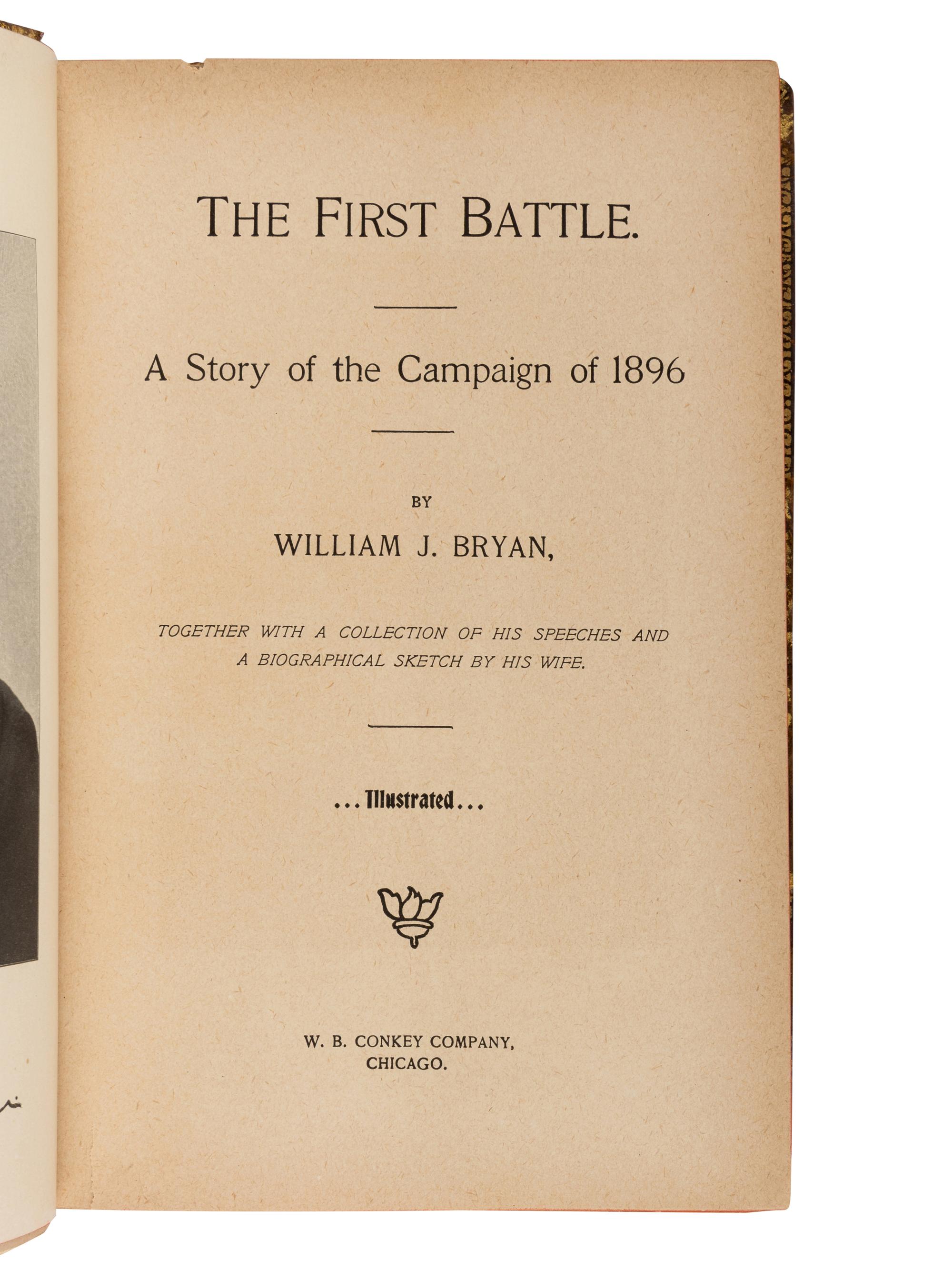 BRYAN, William Jennings (1860-1925). The First Battle. A Story of the Campaign of 1896 . Chicago: W. B. Conkey Company, 1896.
