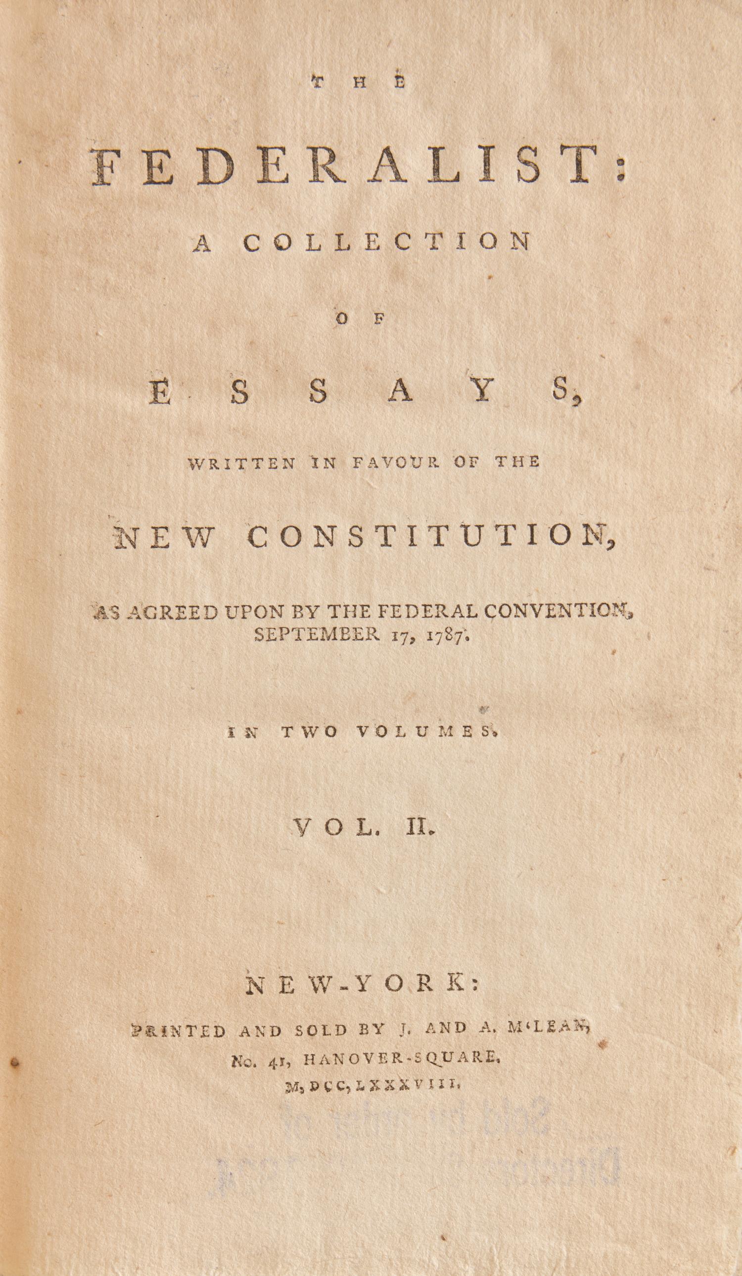 [Constitution] (Hamilton, Alexander, and John Jay, and James Madison). The Federalist: A Collection of Essays, Written in Favour of the New Constitution, as Agreed Upon by the Federal Convention, September 17, 1787