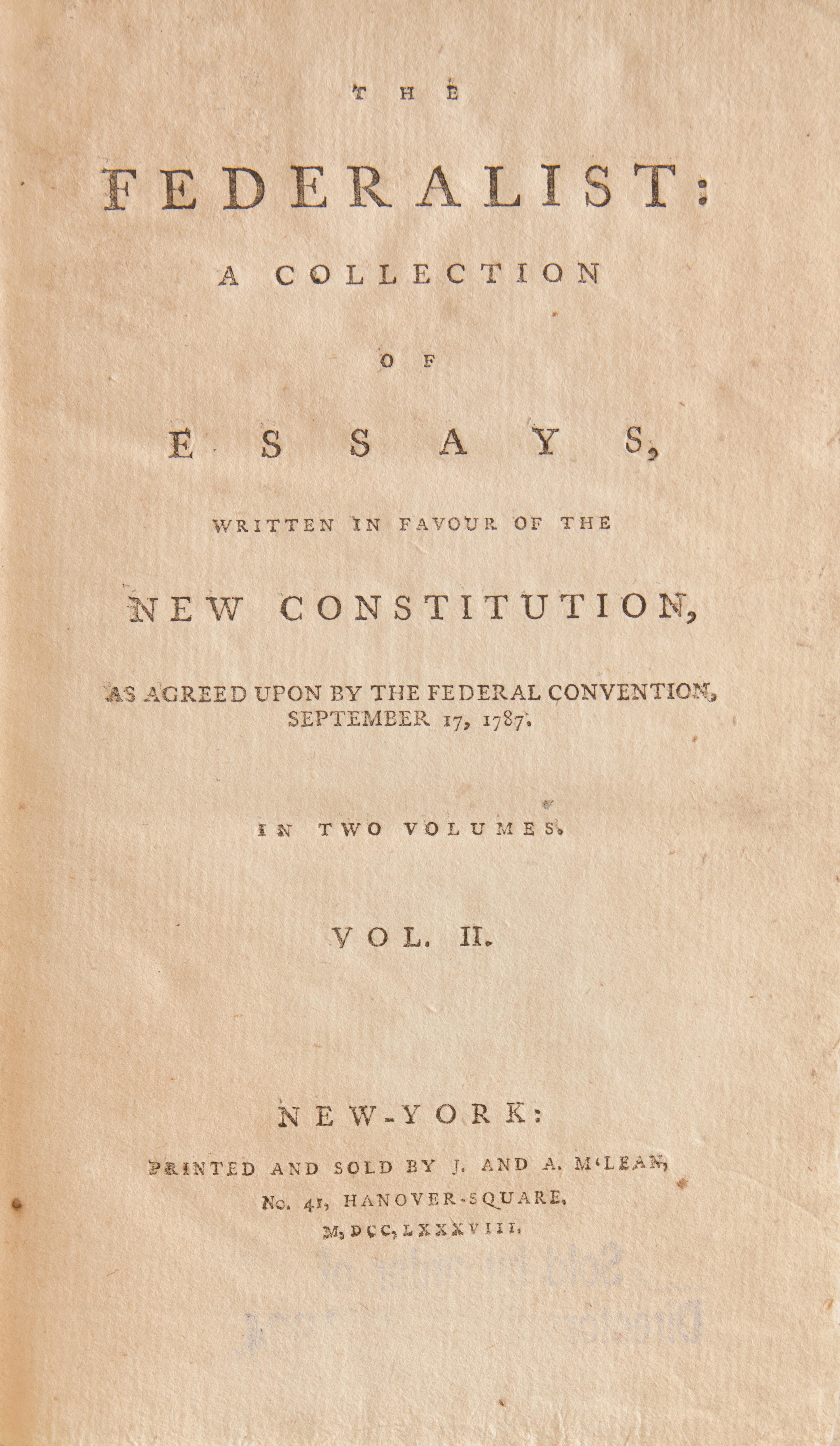 [Constitution] (Hamilton, Alexander, and John Jay, and James Madison). The Federalist: A Collection of Essays, Written in Favour of the New Constitution, as Agreed Upon by the Federal Convention, September 17, 1787