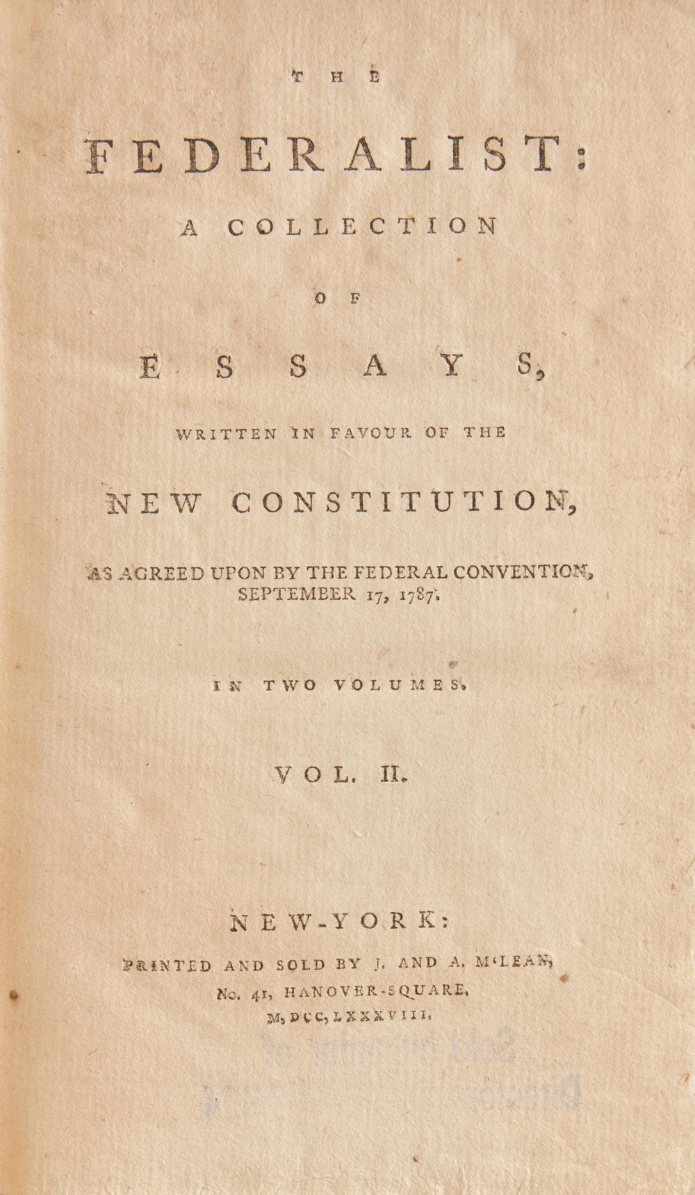 [Constitution] (Hamilton, Alexander, and John Jay, and James Madison). The Federalist: A Collection of Essays, Written in Favour of the New Constitution, as Agreed Upon by the Federal Convention, September 17, 1787