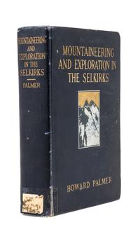 [TRAVEL & EXPLORATION]. PALMER, Howard (1883-1944). Mountaineering and Exploration in the Selkirks. A Record of Pioneer Work Among the Canadian Alps, 1908-1912. New York: J.P. Putnam's Sons, 1914.