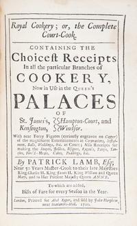 [Food & Drink] Lamb, Patrick. Royal Cookery; or, the Complete Court-Cook. Containing the Choicest Receipts In all the particular Branches of Cookery, Now in Use in the Queen's Palaces...