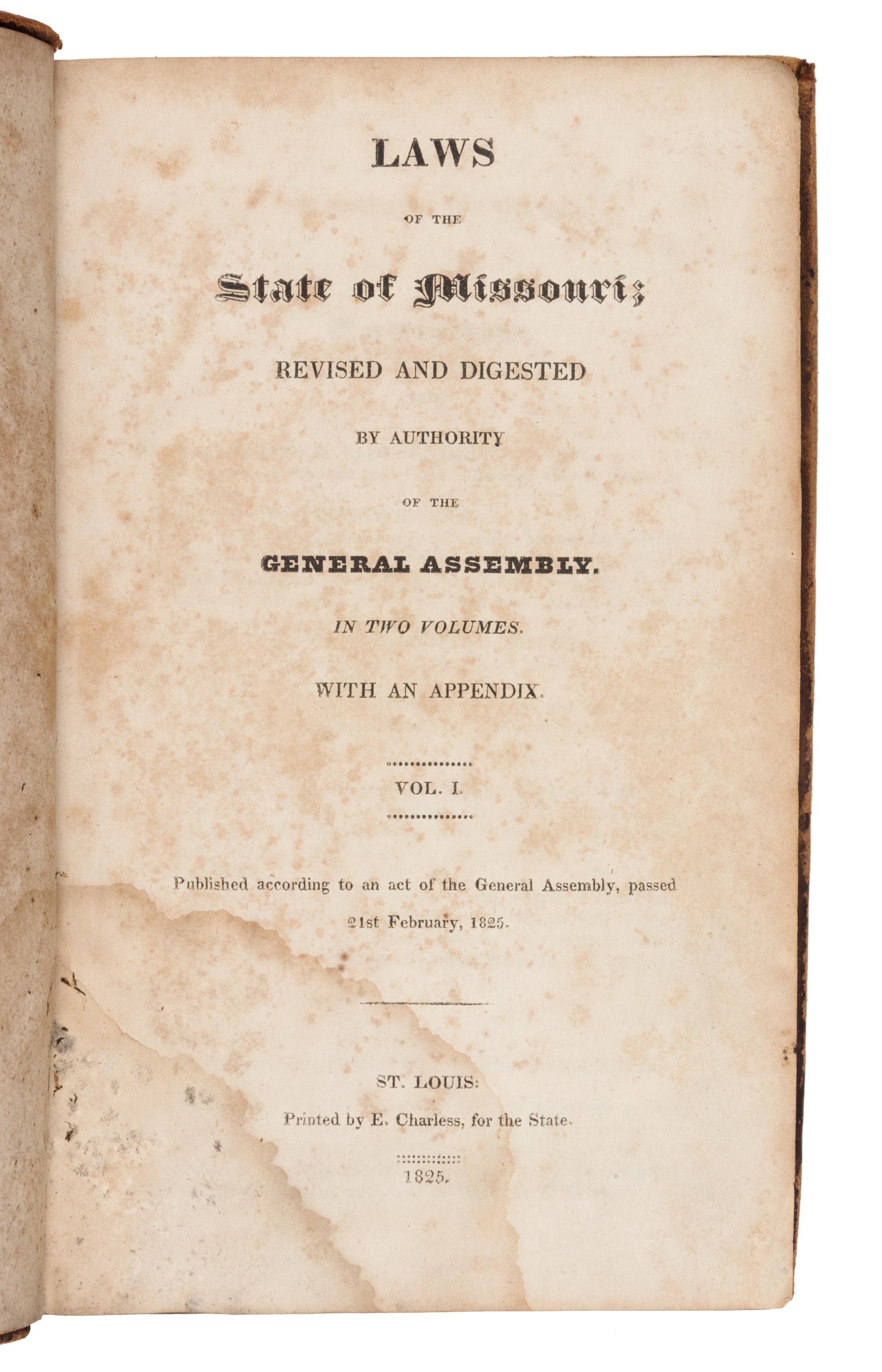MISSOURI. Laws of the State of Missouri, Revised and Digested by Authority of the General Assembly, with an Appendix. St. Louis, 1825.