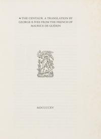[ROGERS, Bruce]. -- GUÉRIN, Maurice de. The Centaur. Montague, MA: Montague Press, 1915. FIRST APPEARANCE OF ROGERS' CENTAUR TYPE.