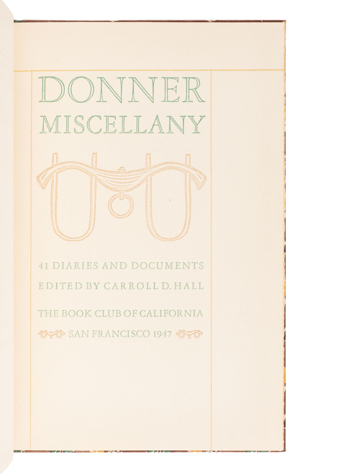 [ALLEN PRESS -- BOOK CLUB OF CALIFORNIA]. HALL, Carroll Douglas, editor. Donner Miscellany: 41 Diaries and Documents . San Francisco: The Allen Press for the Book Club of California, 1947.
